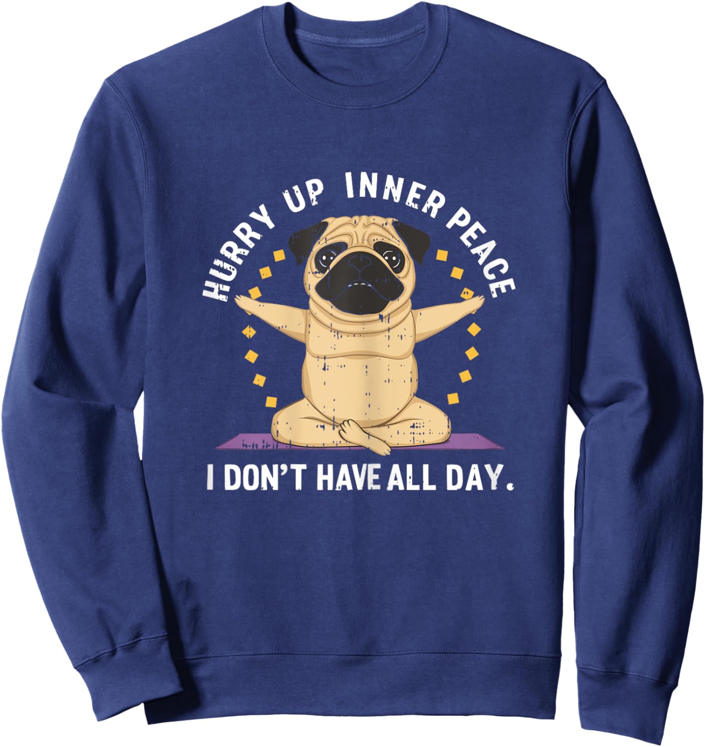 Hurry Up Peace Yoga Dog Pug Namaste Meditation Zen Sweatshirt - Sweatshirt | Navy