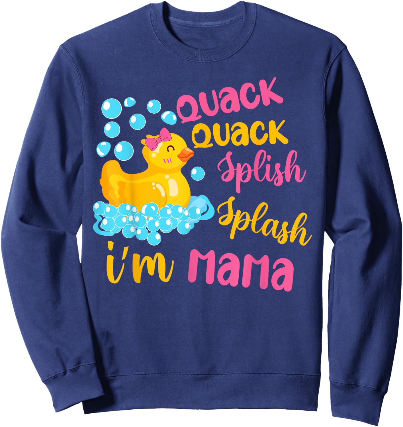 Quack Quack Splash Splash I’m Mama Rubber Ducky Birthday Sweatshirt - Sweatshirt | Navy