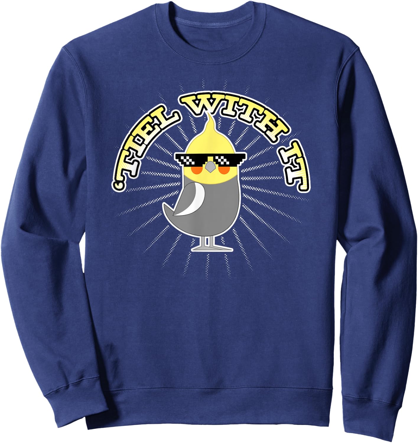 Funny Cockatiel Gifts 'Tiel With It Sweatshirt - Sweatshirt | Navy