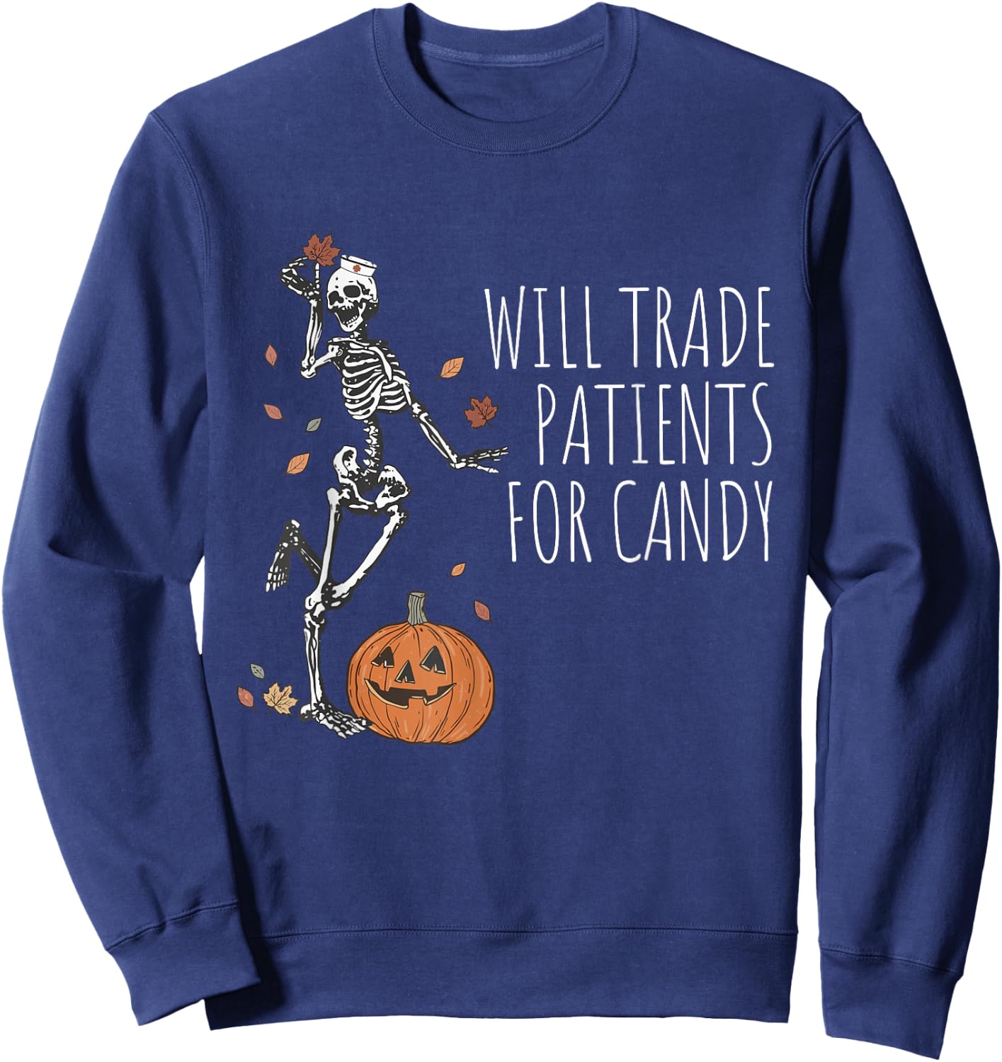 Funny Skeleton Nurse Halloween Will Trade Patients For Candy Sweatshirt - Sweatshirt | Navy