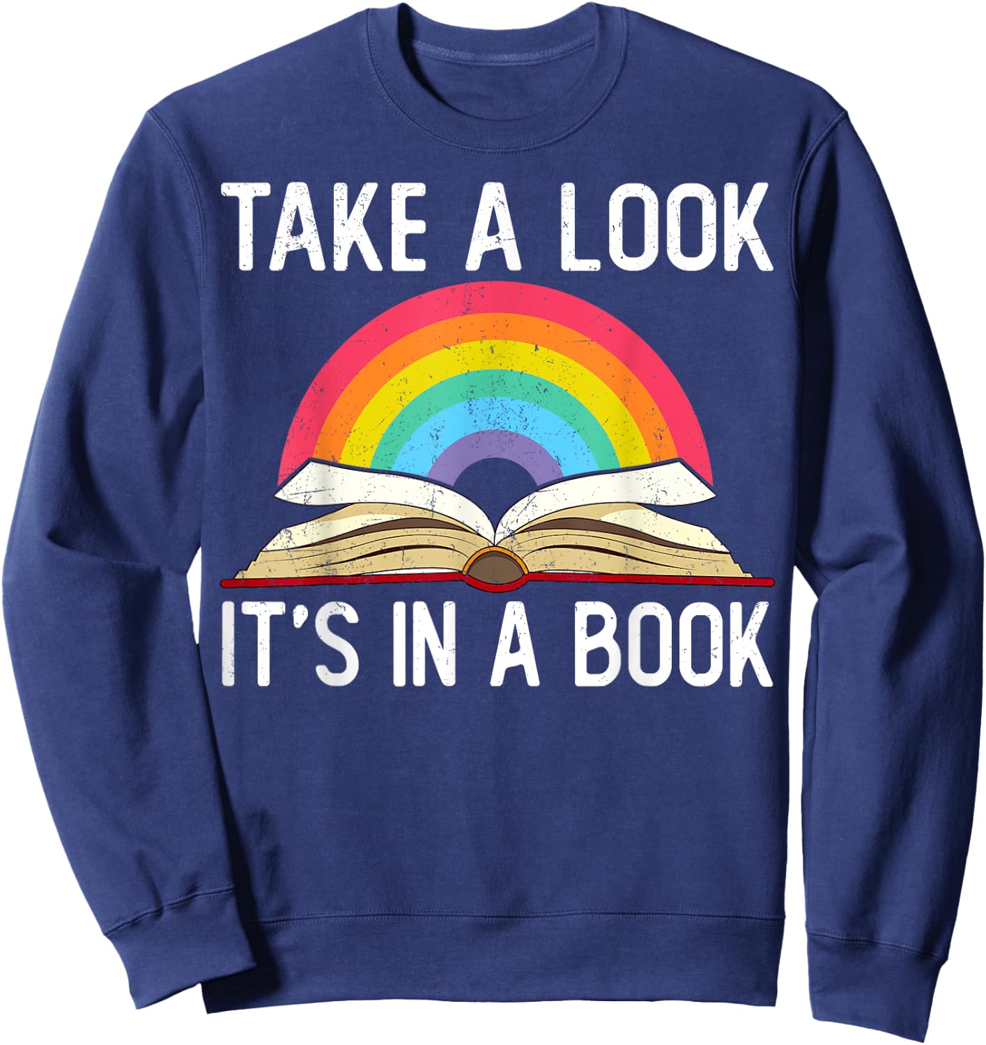 Take A Look Its In A Book Rainbow Reading Bookworm Book Sweatshirt - Sweatshirt | Navy