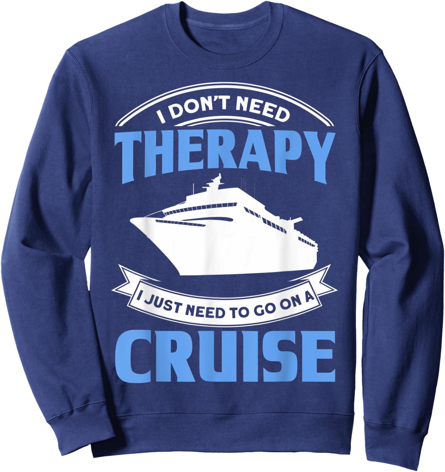 Funny Cruising Is My Therapy Cruise Travelers Cruise Lovers Sweatshirt - Sweatshirt | Navy