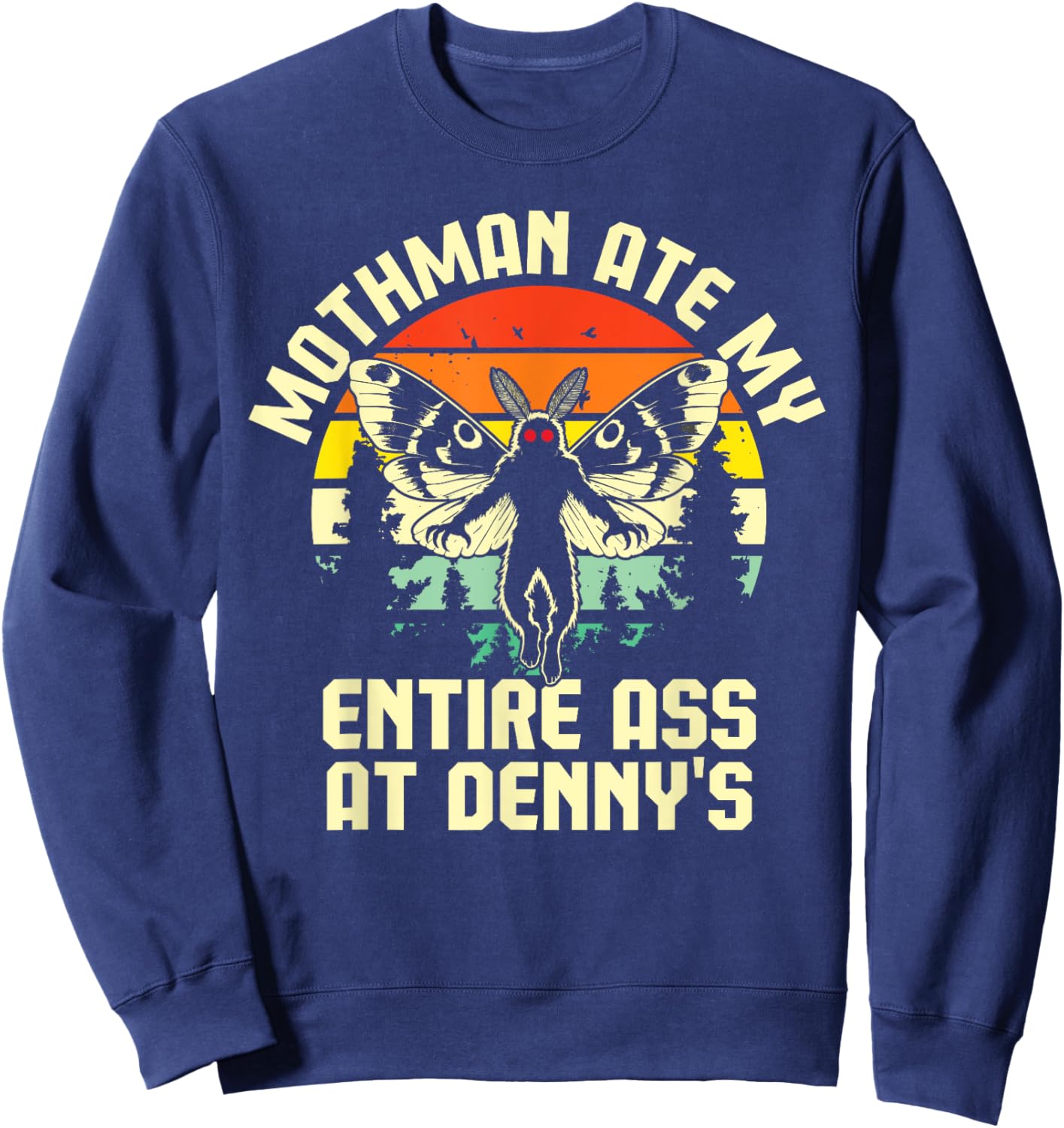 Mothman Ate My Entire Ass At Denny's Funny Cryptid Retro Sweatshirt - Sweatshirt | Navy