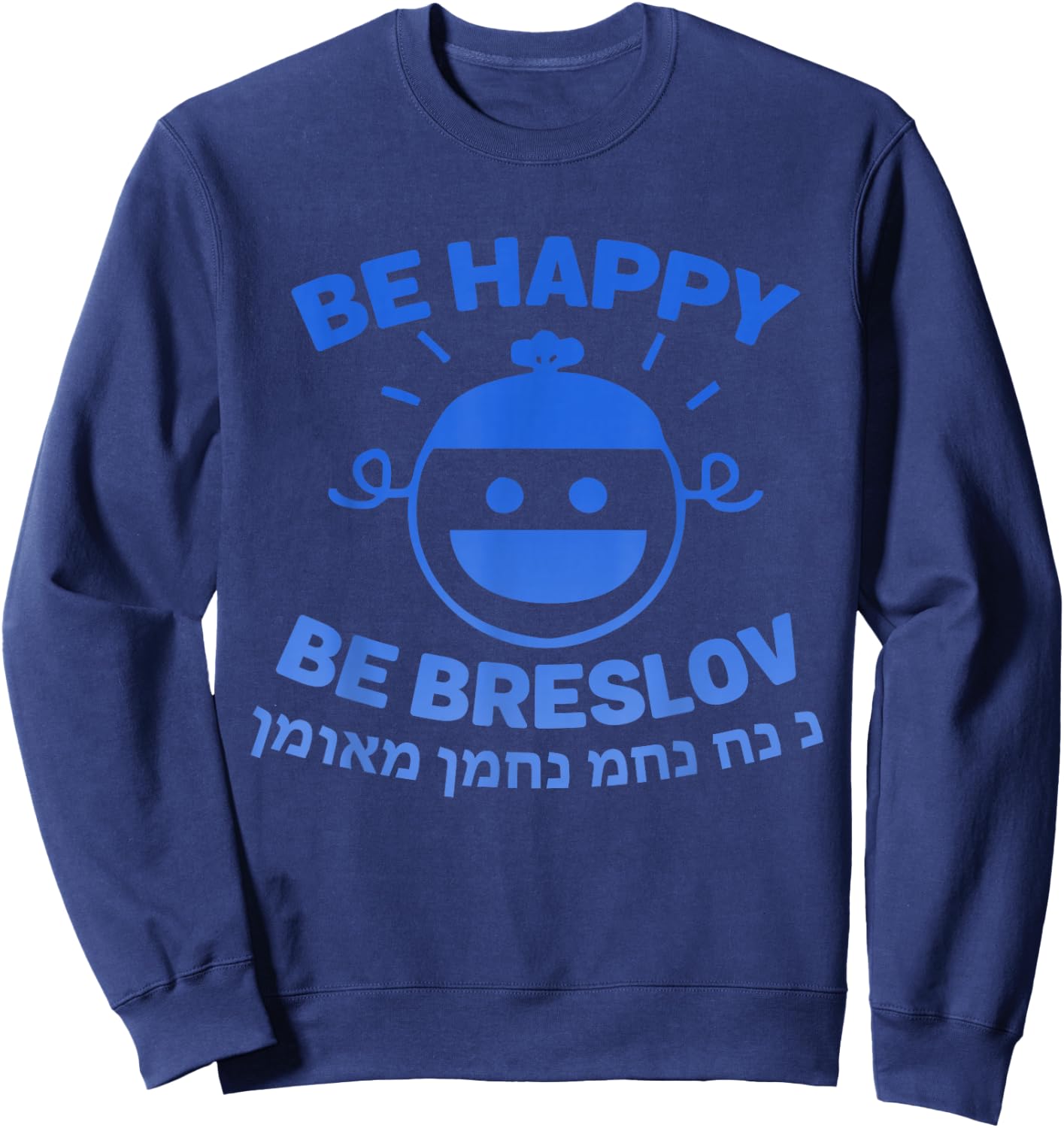 Be Happy Be Breslov Funny Nachman Meuman Jewish Cool Humor Sweatshirt - Sweatshirt | Navy