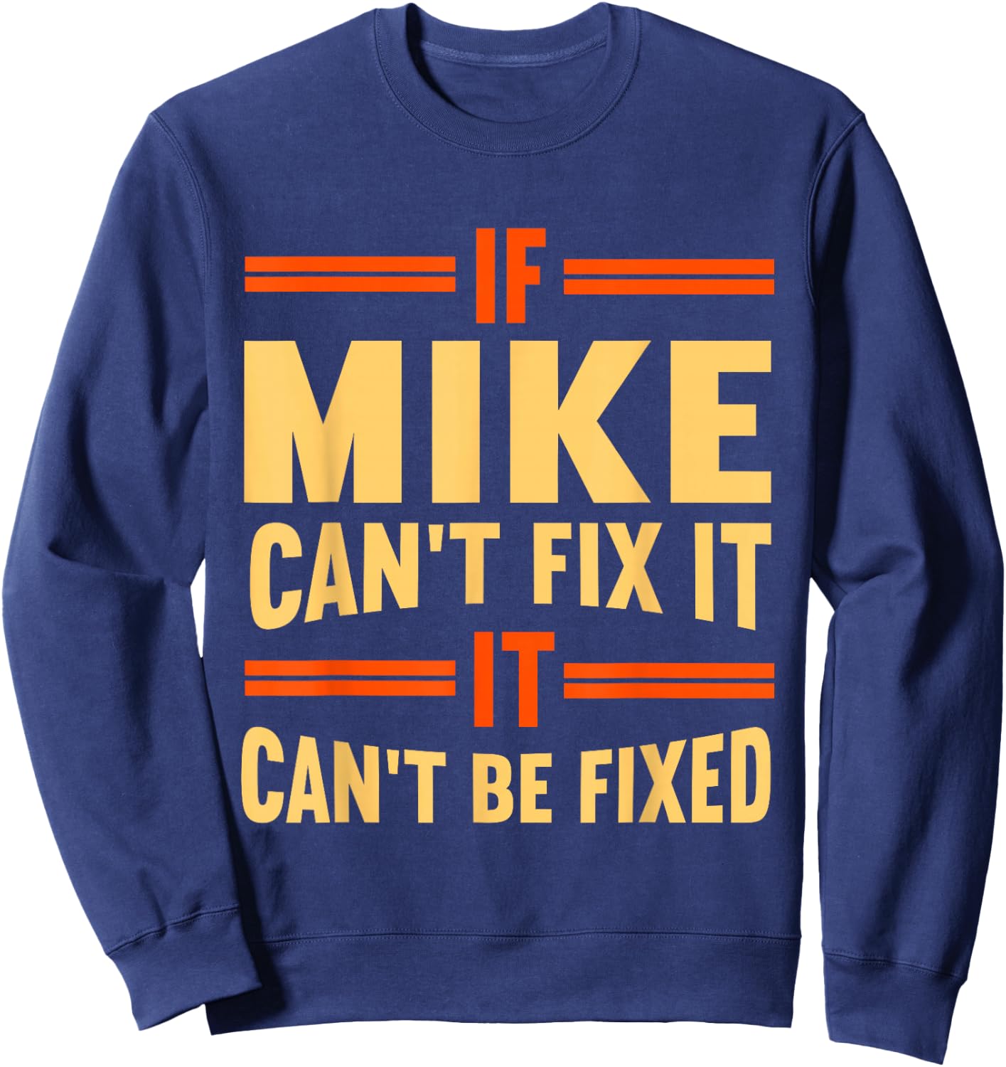 If Mike Can't Fix It | Funny Name Mike Sweatshirt - Sweatshirt | Navy
