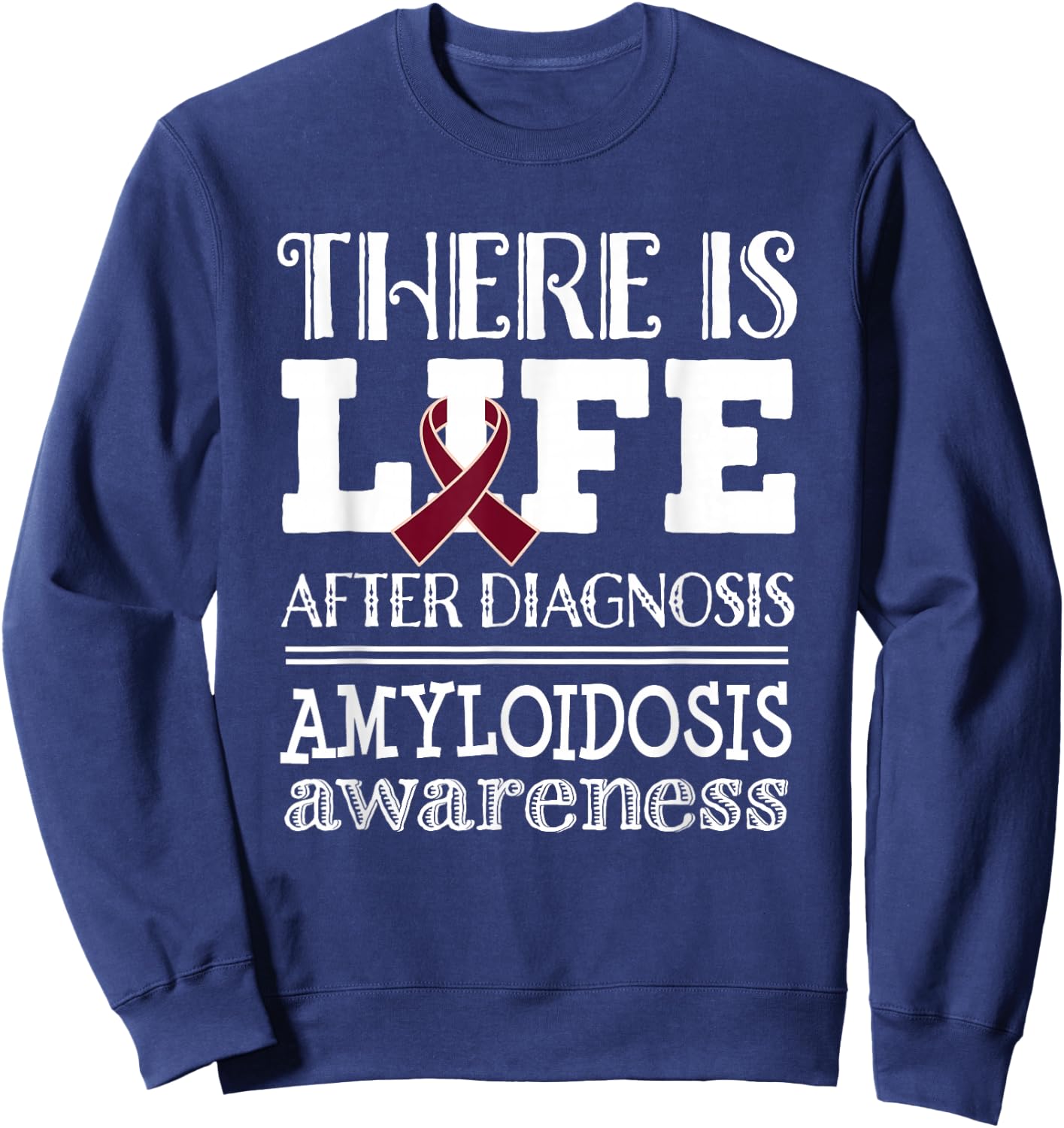 Amyloidosis Awareness Ribbon Support Quote Sweatshirt - Sweatshirt | Navy