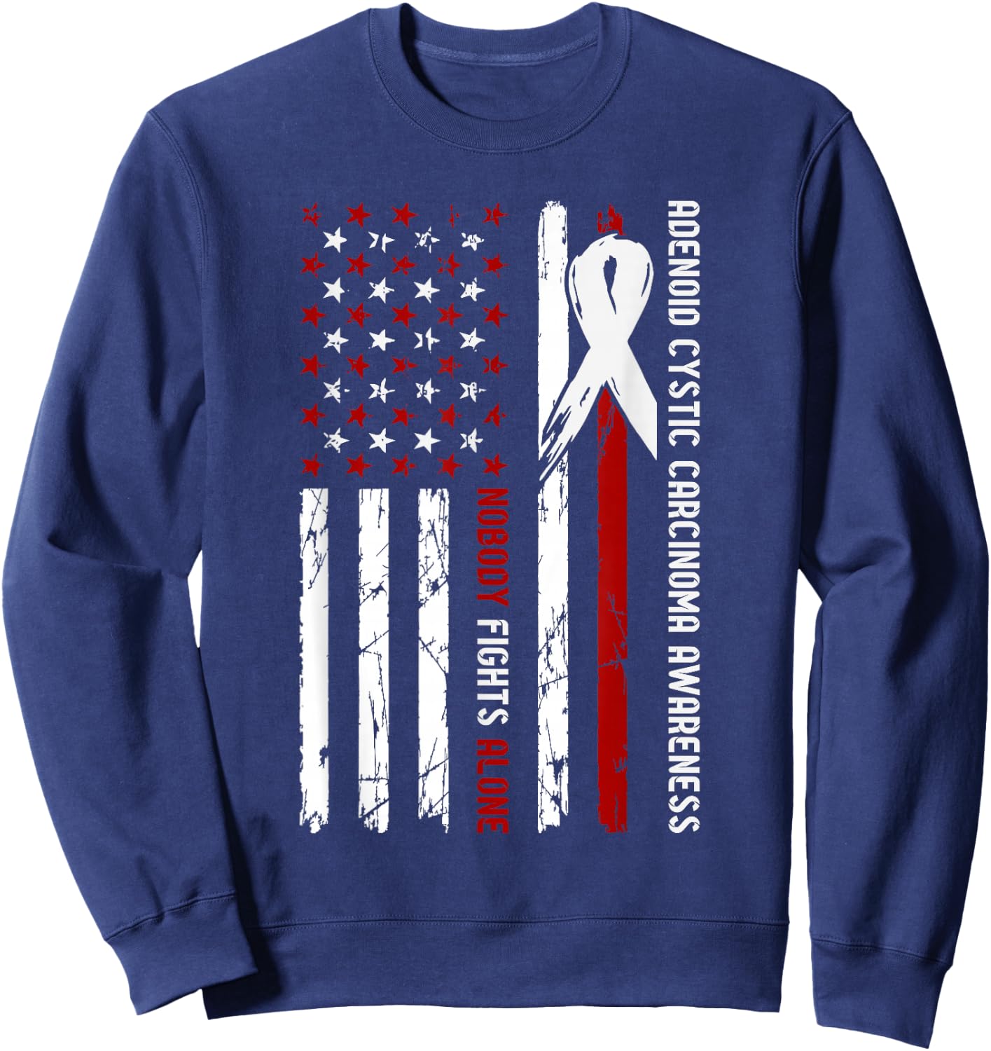 Adenoid Cystic Carcinoma Awareness Flag Nobody Fights Alone Sweatshirt - Sweatshirt | Navy