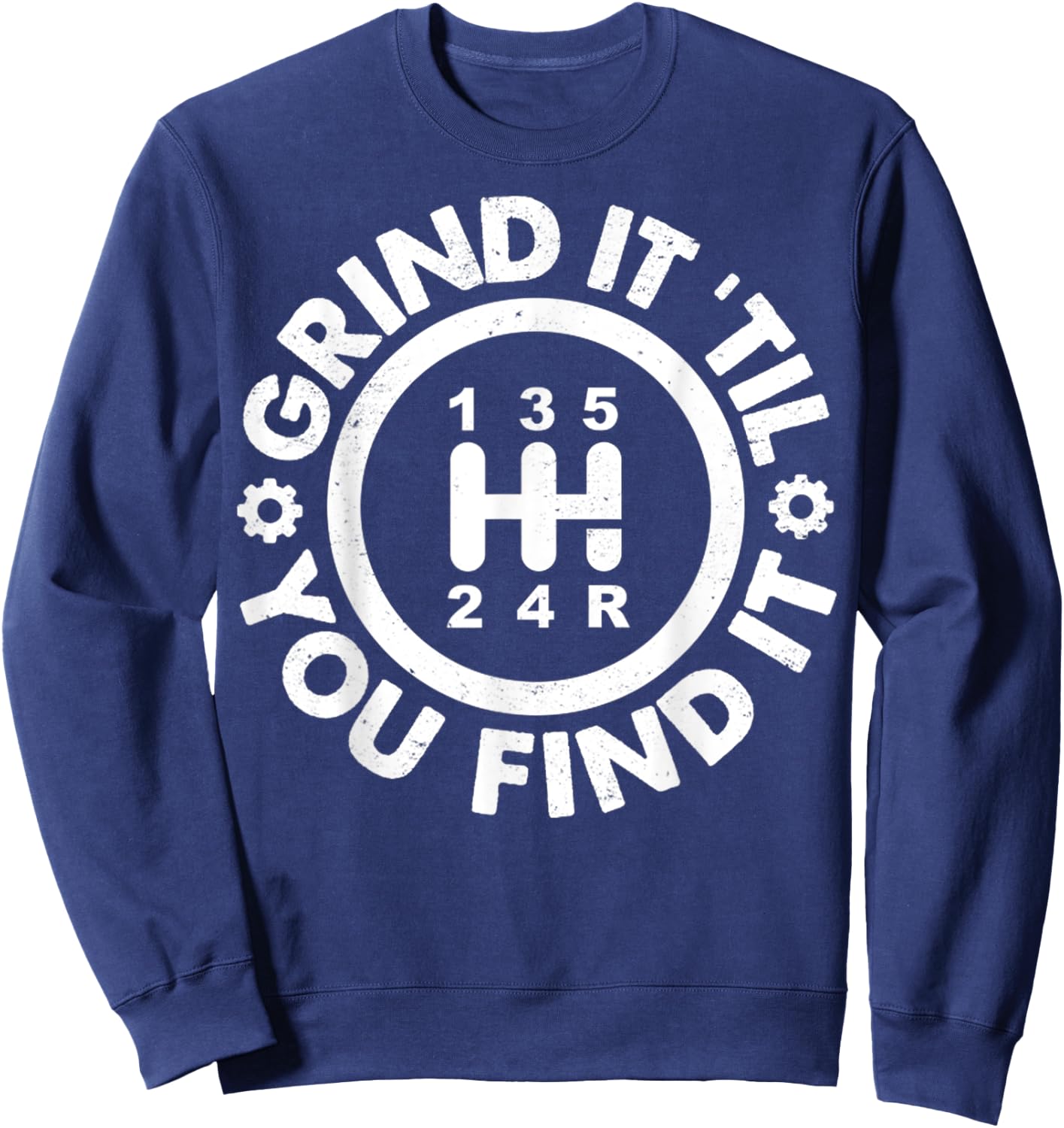 Grind It 'Till You Find It Manual Humor Truck Driver Gifts Sweatshirt - Sweatshirt | Navy