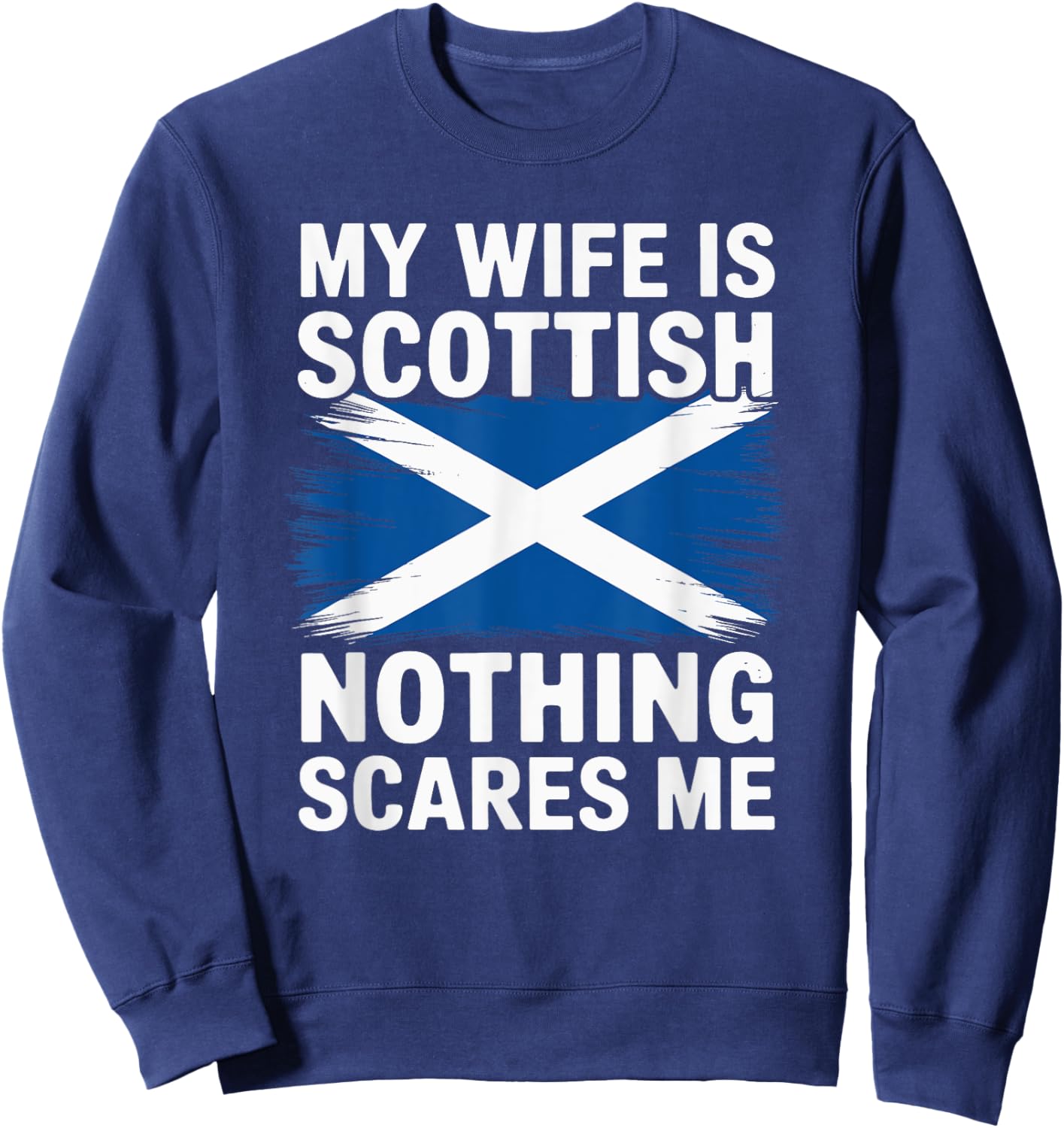 My Wife Is Scottish Nothing Scares Me, Scotland Roots Sweatshirt - Sweatshirt | Navy