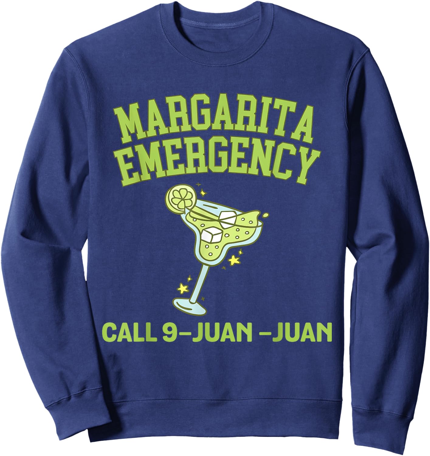 Margarita Call 9 Juan Juan Funny Fiesta Drinking Sweatshirt - Sweatshirt | Navy