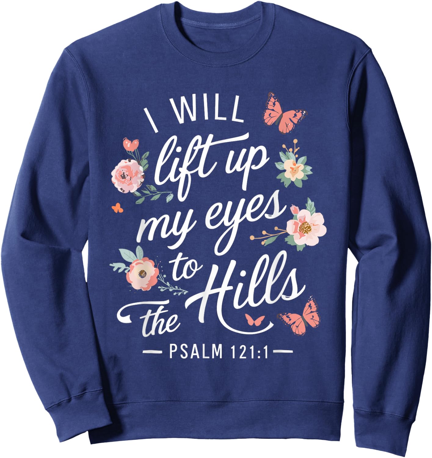 I WILL LIFT UP MY EYES TO THE HILLS | Psalms 121 :1 Sweatshirt - Sweatshirt | Navy