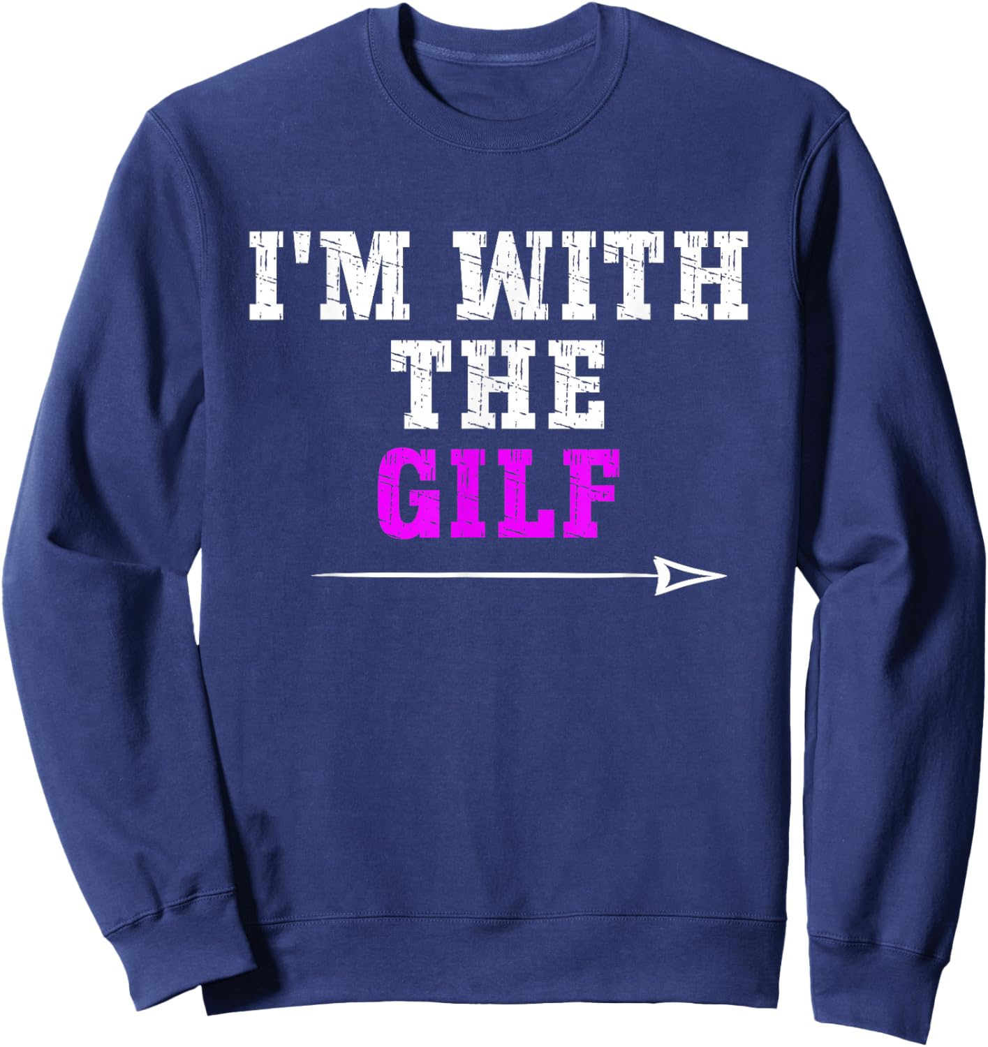 Offensive I'M WITH THE GILF, Funny Adult Humor Saying Sweatshirt - Sweatshirt | Navy