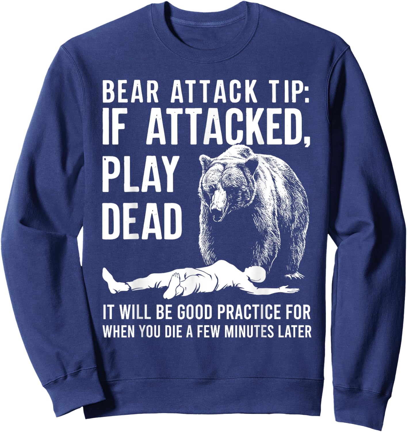 Bear Attack Tip If Attacked Play Dead Funny Camping Camper Sweatshirt - Sweatshirt | Navy