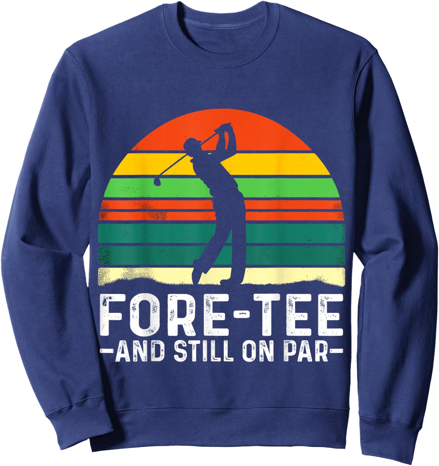 40th Birthday Fore- and still on Par Golf Player Birthday Sweatshirt - Sweatshirt | Navy