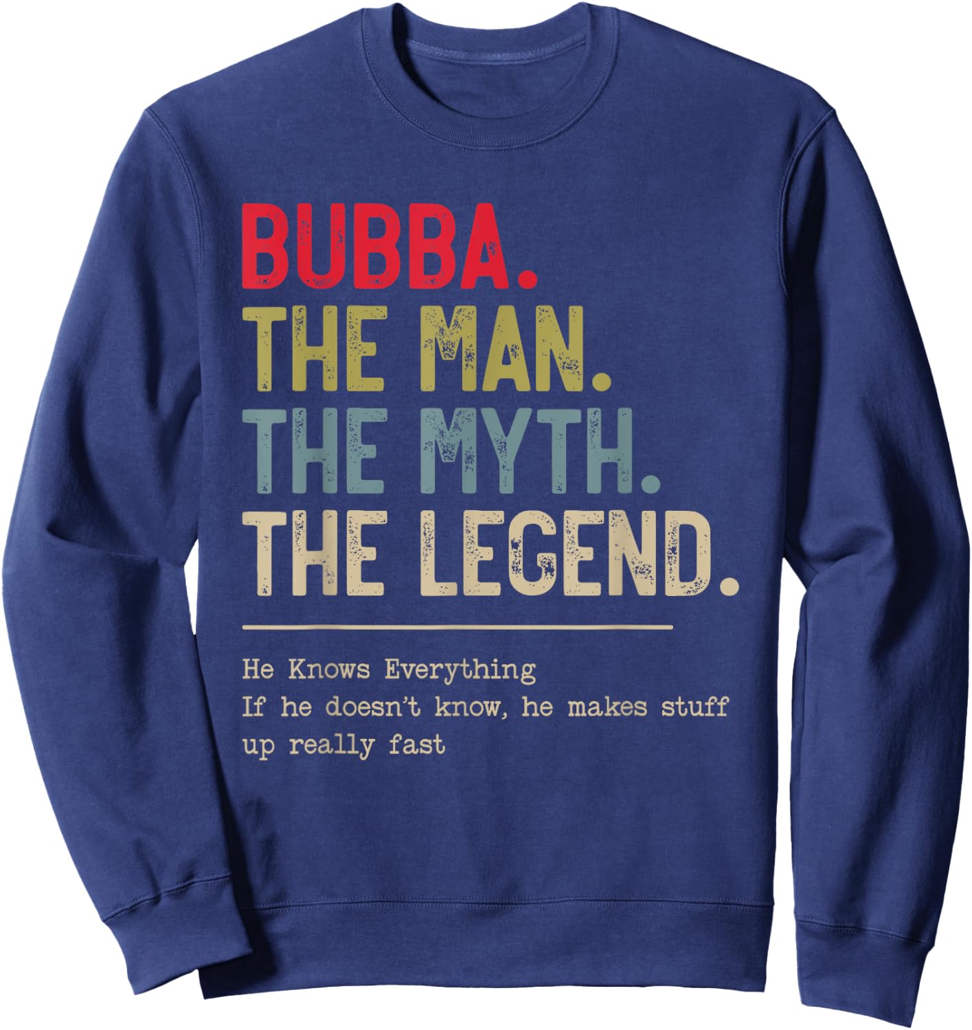 Bubba The Man The Myth The Legend He Knows Everything Sweatshirt - Sweatshirt | Navy