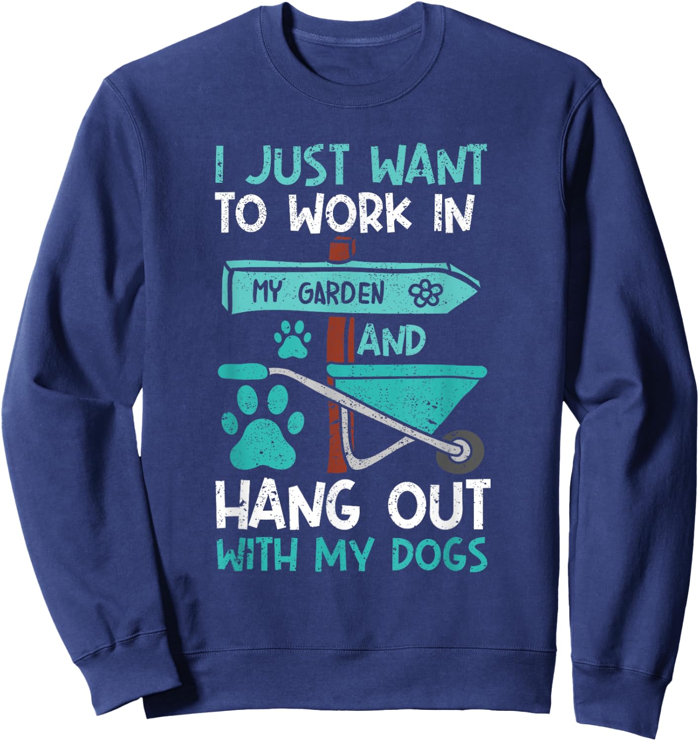 I Just Want To Work In My Garden And Hang Out Dogs Gardening Sweatshirt - Sweatshirt | Navy