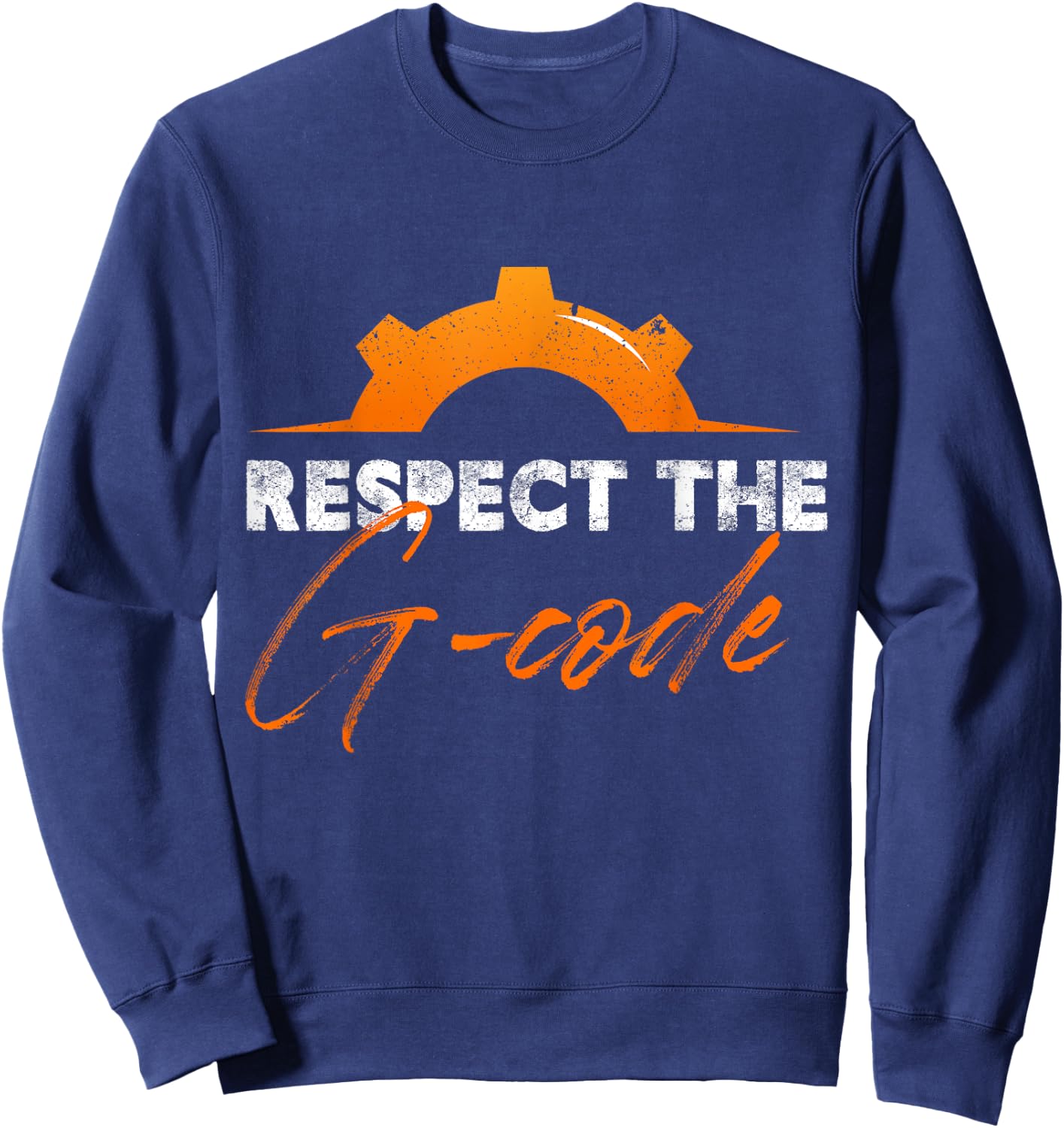 Respect The G-Code Precision Worker Cnc Machinist Sweatshirt - Sweatshirt | Navy