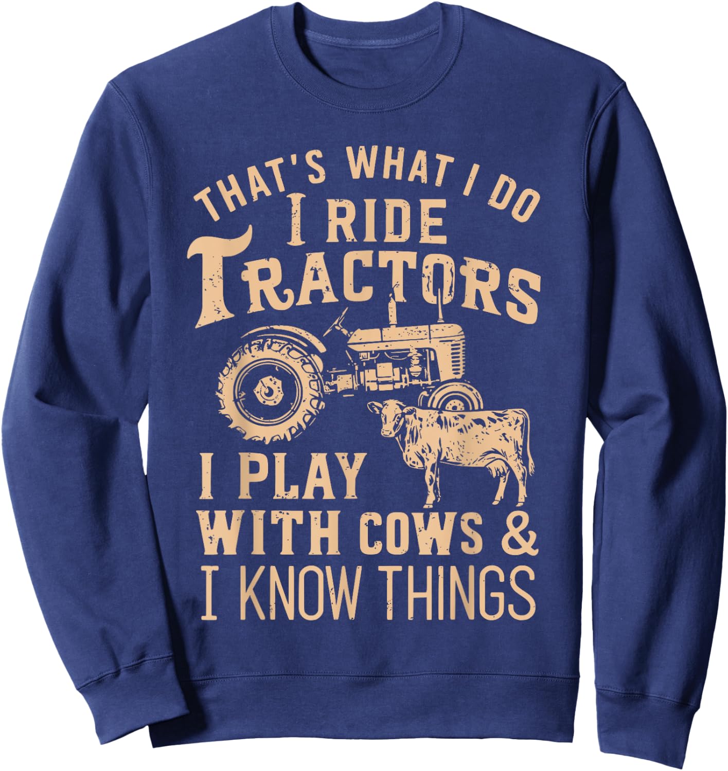 Funny Farmer Cowboy Gift That's What I Do I Ride Tractors Sweatshirt - Sweatshirt | Navy