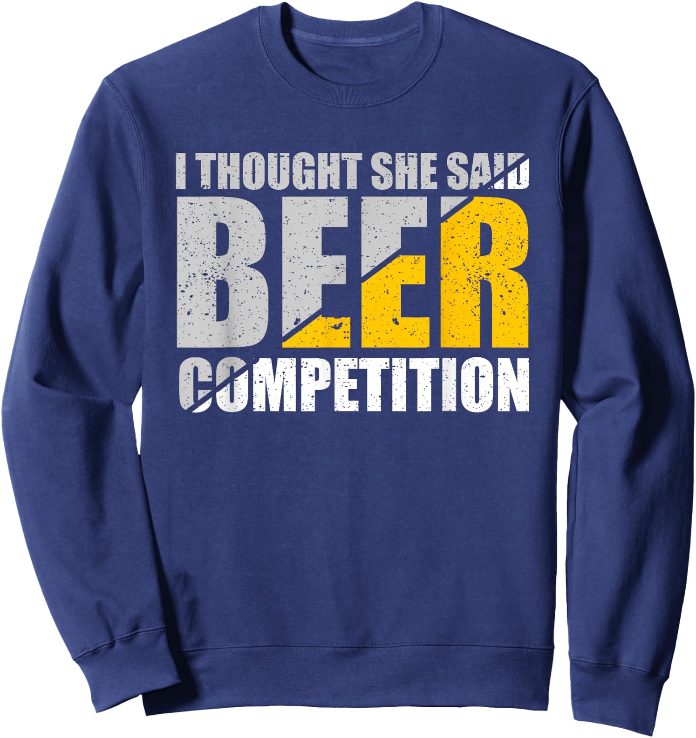 I Thought She Said Beer Competition Cheer Dad Beer Lover Sweatshirt - Sweatshirt | Navy
