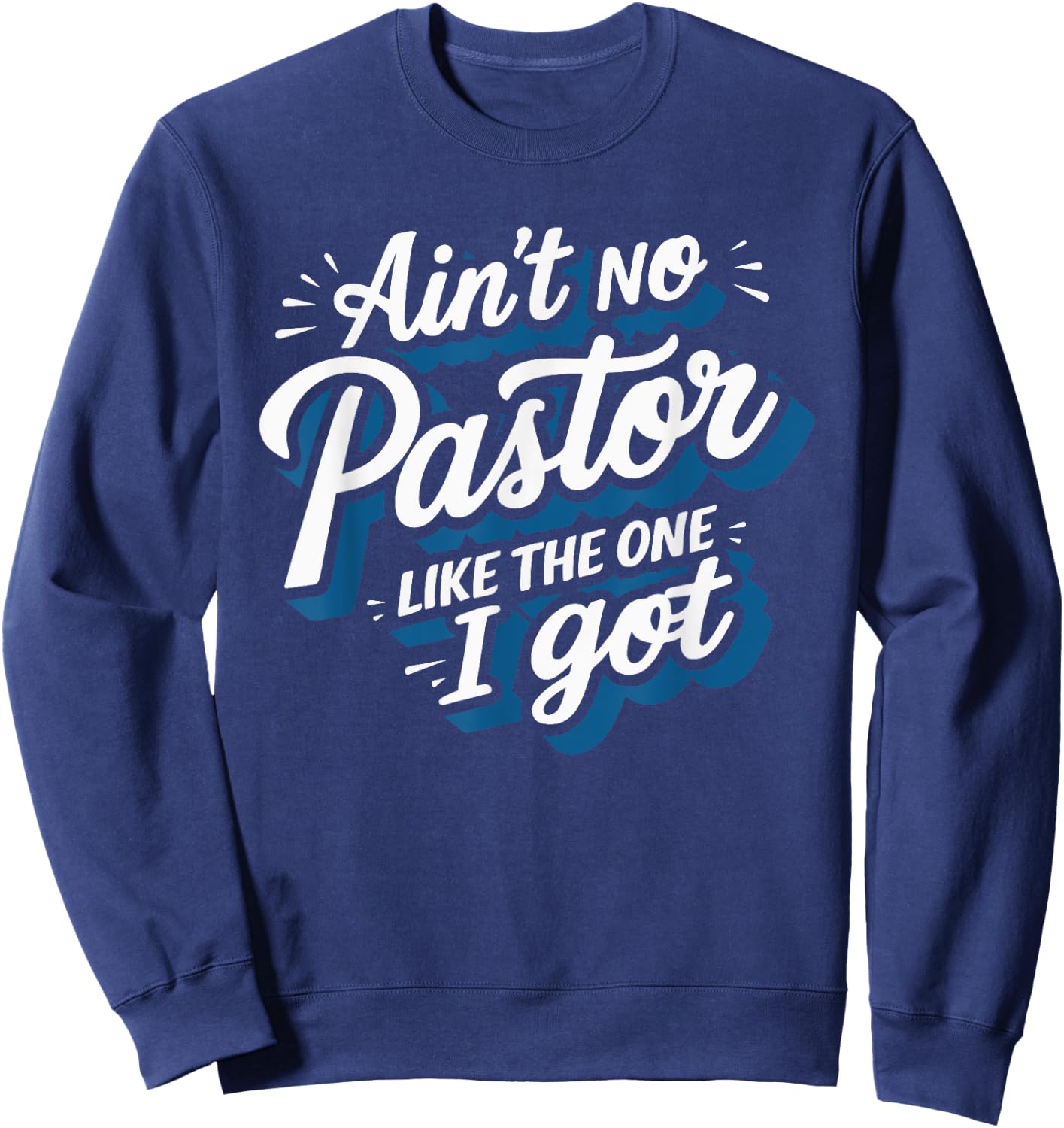 Ain't No Pastor Like The One I Got Sweatshirt - Sweatshirt | Navy