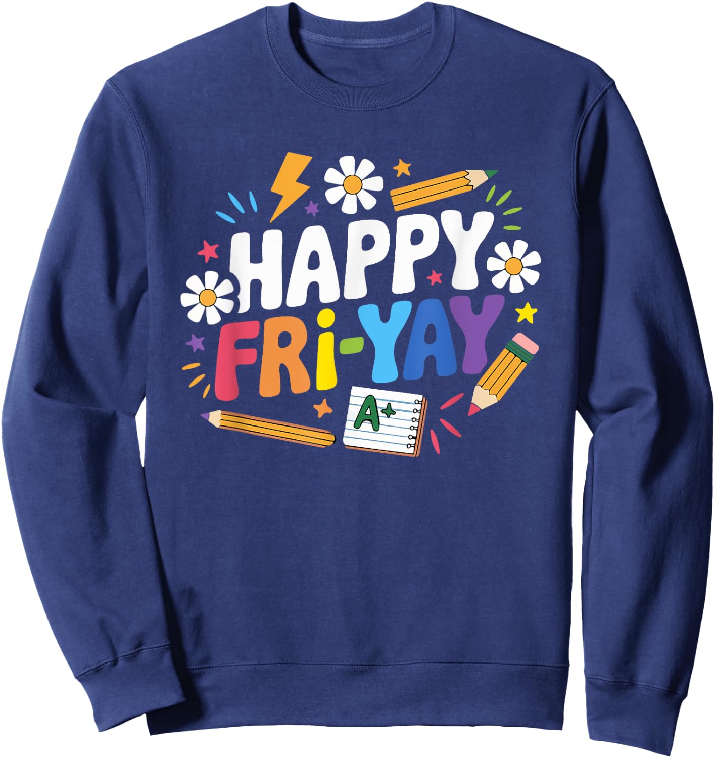 Happy Fri-Yay Funny Teacher Life Weekend Pun Happy Friday Sweatshirt - Sweatshirt | Navy