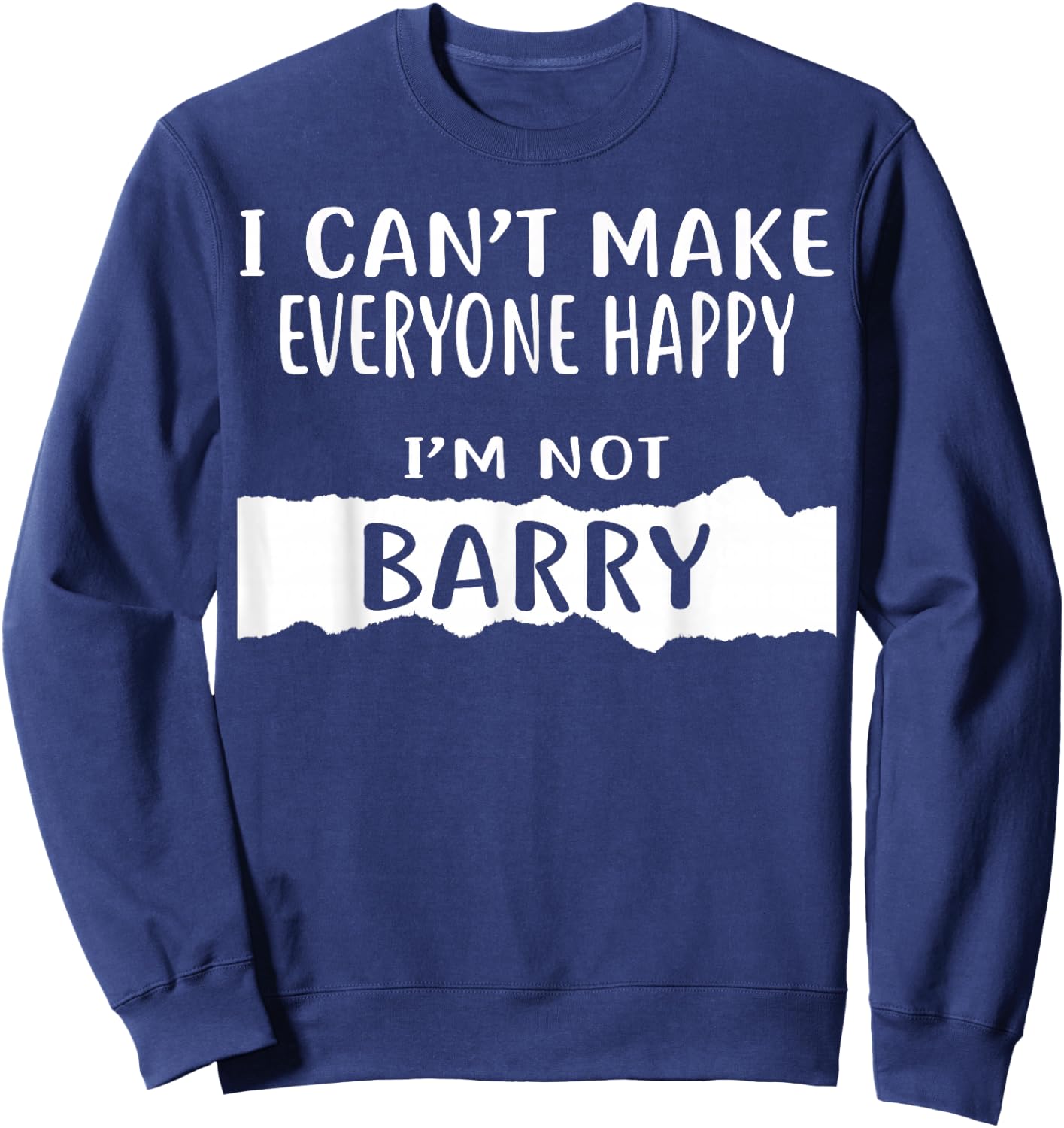 I Can't Make Everyone Happy, I'm Not Barry Sweatshirt - Sweatshirt | Navy