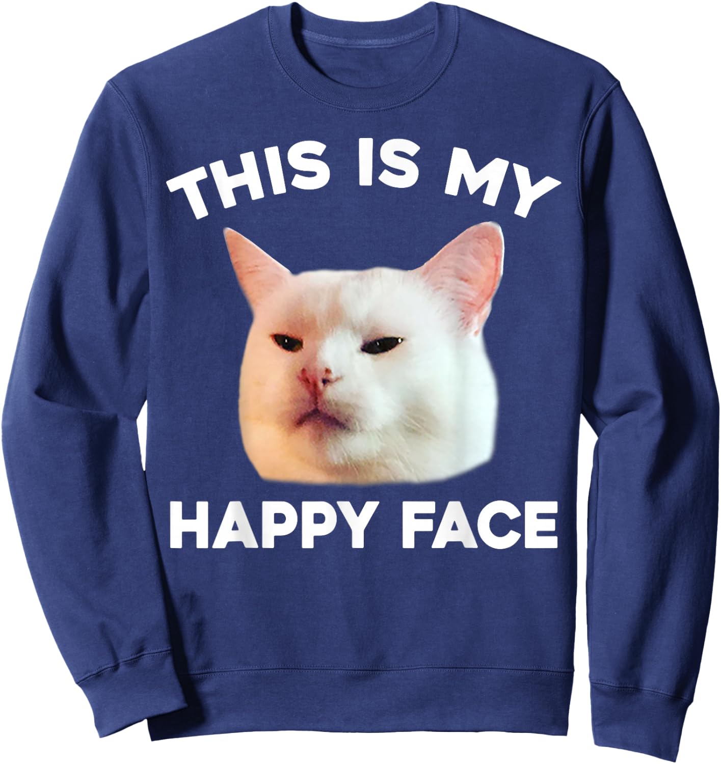 This Is My Happy Face Smudge The Cat Meme Sarcastic Saying Sweatshirt - Sweatshirt | Navy