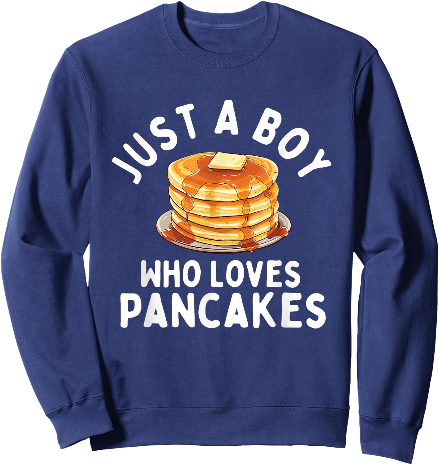 Just A Boy Who Loves Pancakes - Pancake Lover Flapjacks Sweatshirt - Sweatshirt | Navy