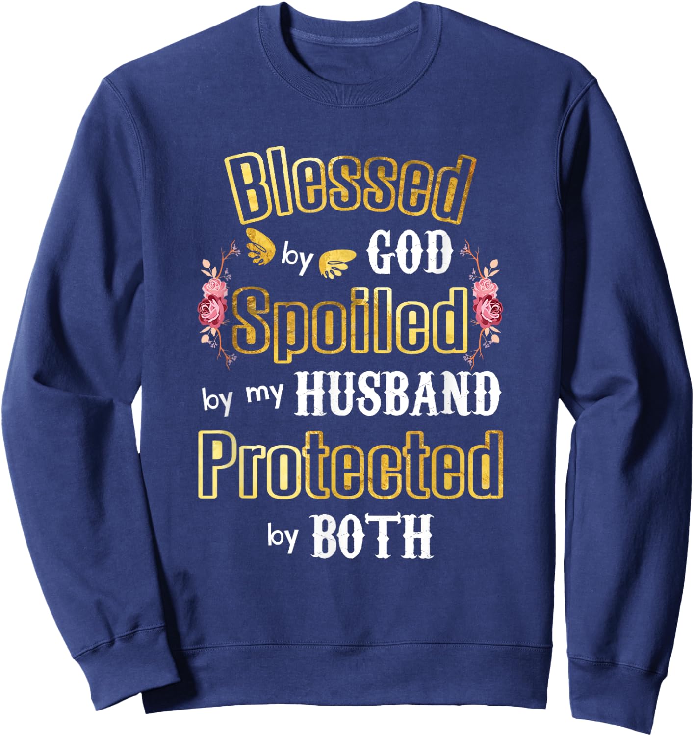Wife Gifts - Blessed by God Spoiled by My Husband - Wives Sweatshirt - Sweatshirt | Navy