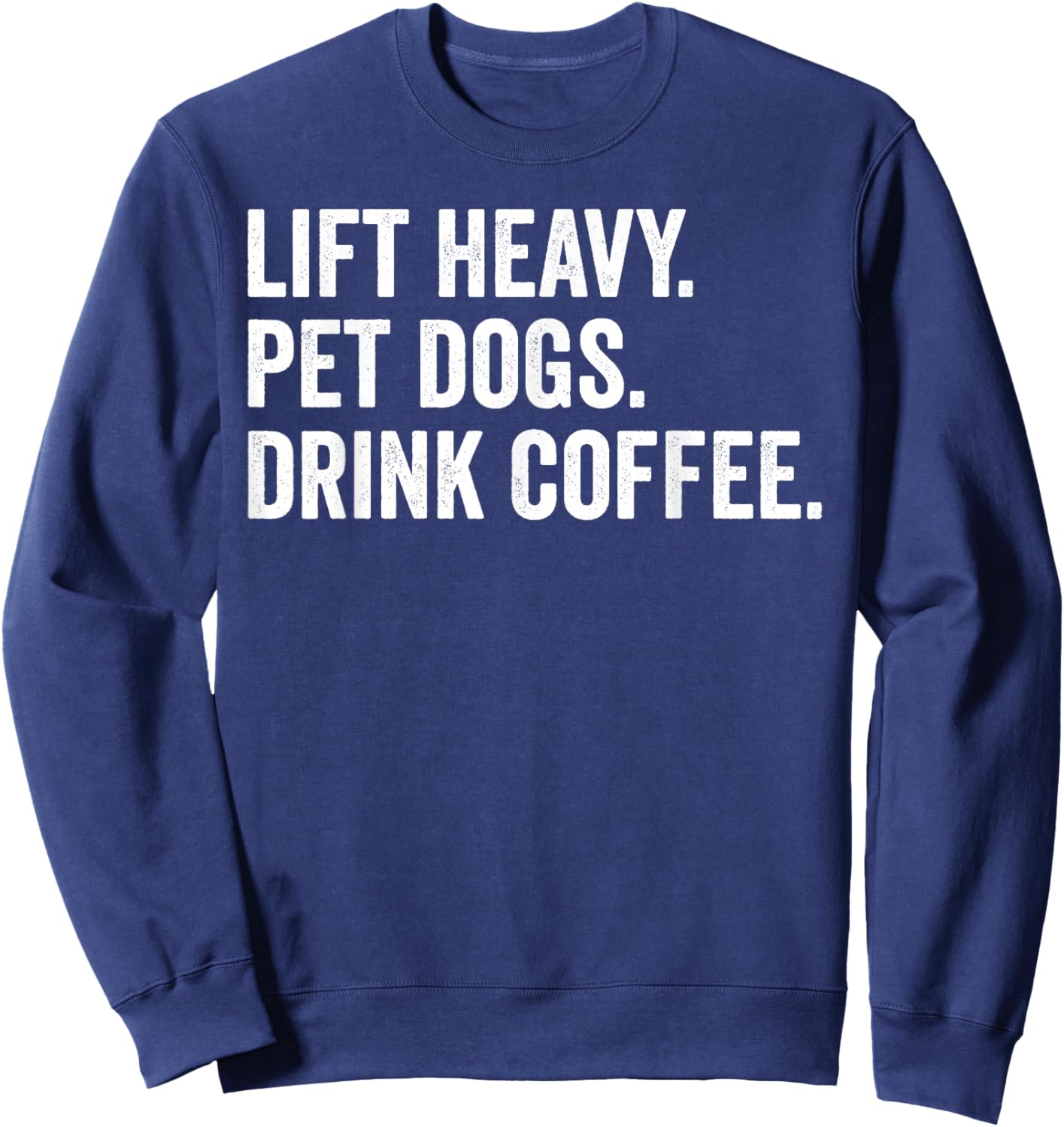 Lift Heavy Pet Dogs Drink Coffee Gym Workout Weight Lifter Sweatshirt - Sweatshirt | Navy