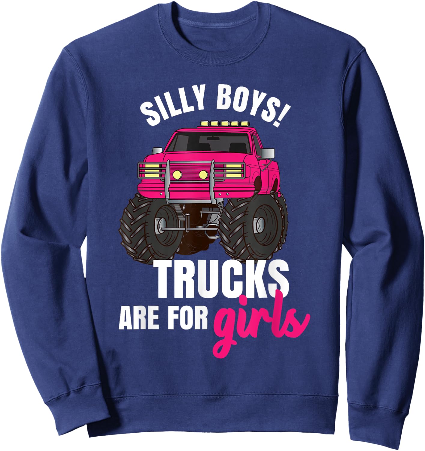 Silly Boys! Trucks are for Girls - Monster Truck Sweatshirt - Sweatshirt | Navy