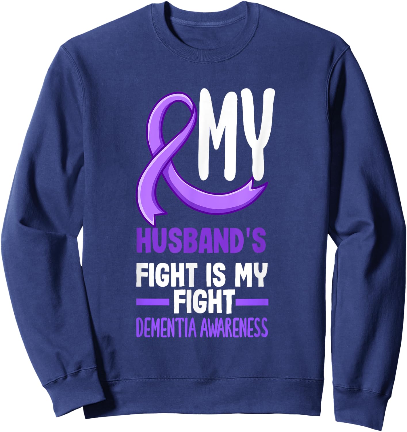 My Husband's Fight Is My Fight Dementia Awareness Sweatshirt - Sweatshirt | Navy