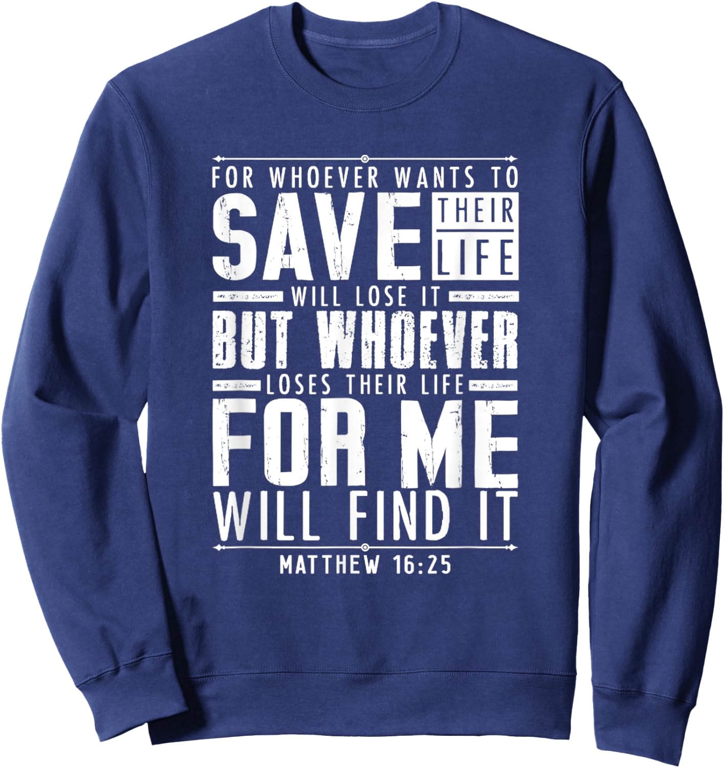 Matthew 16:25 Whoever Loses Their Life For Me Will Find It Sweatshirt - Sweatshirt | Navy