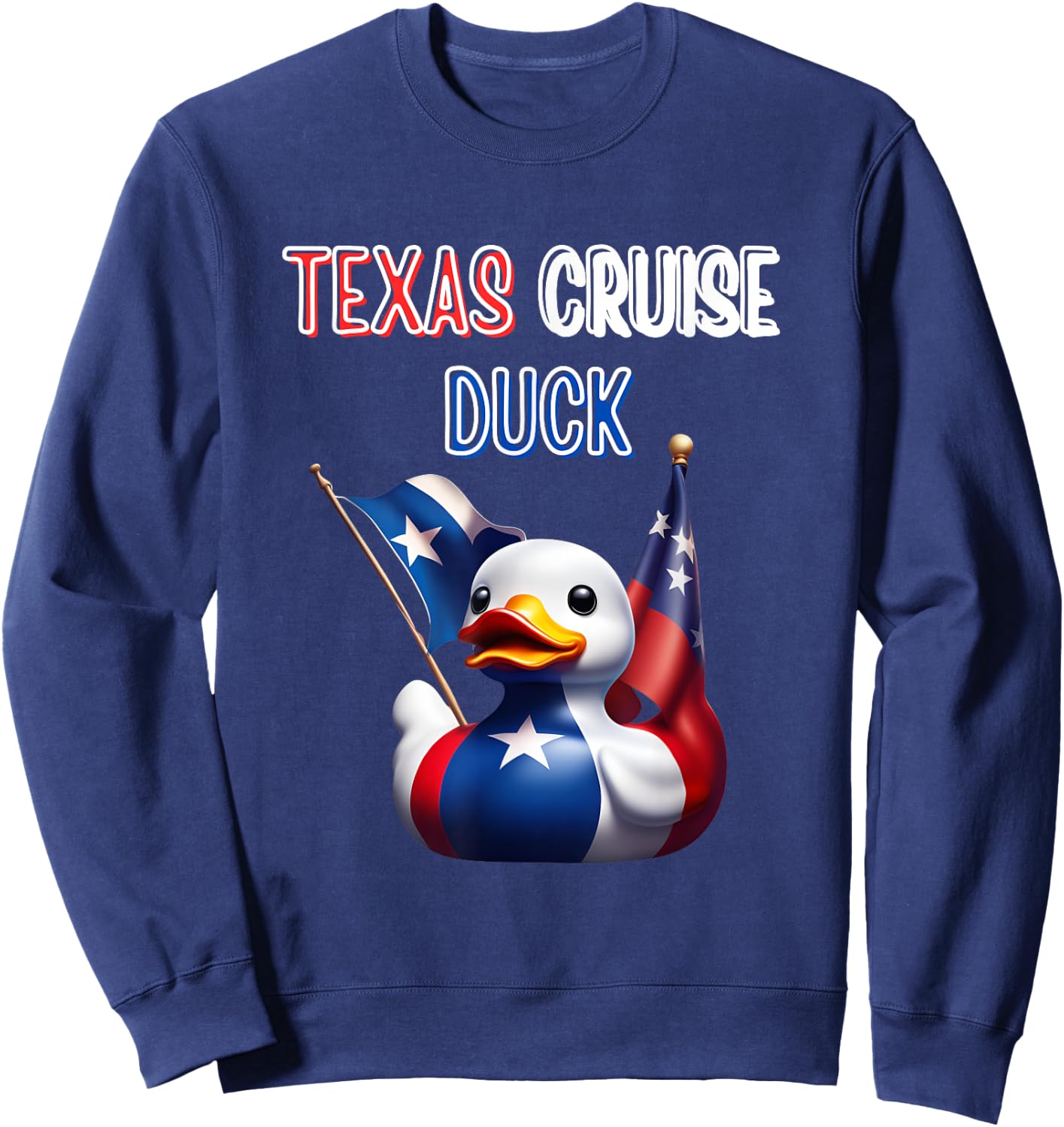Texas Cruise Duck Red White Blue Star Flag Proud Costume Sweatshirt - Sweatshirt | Navy