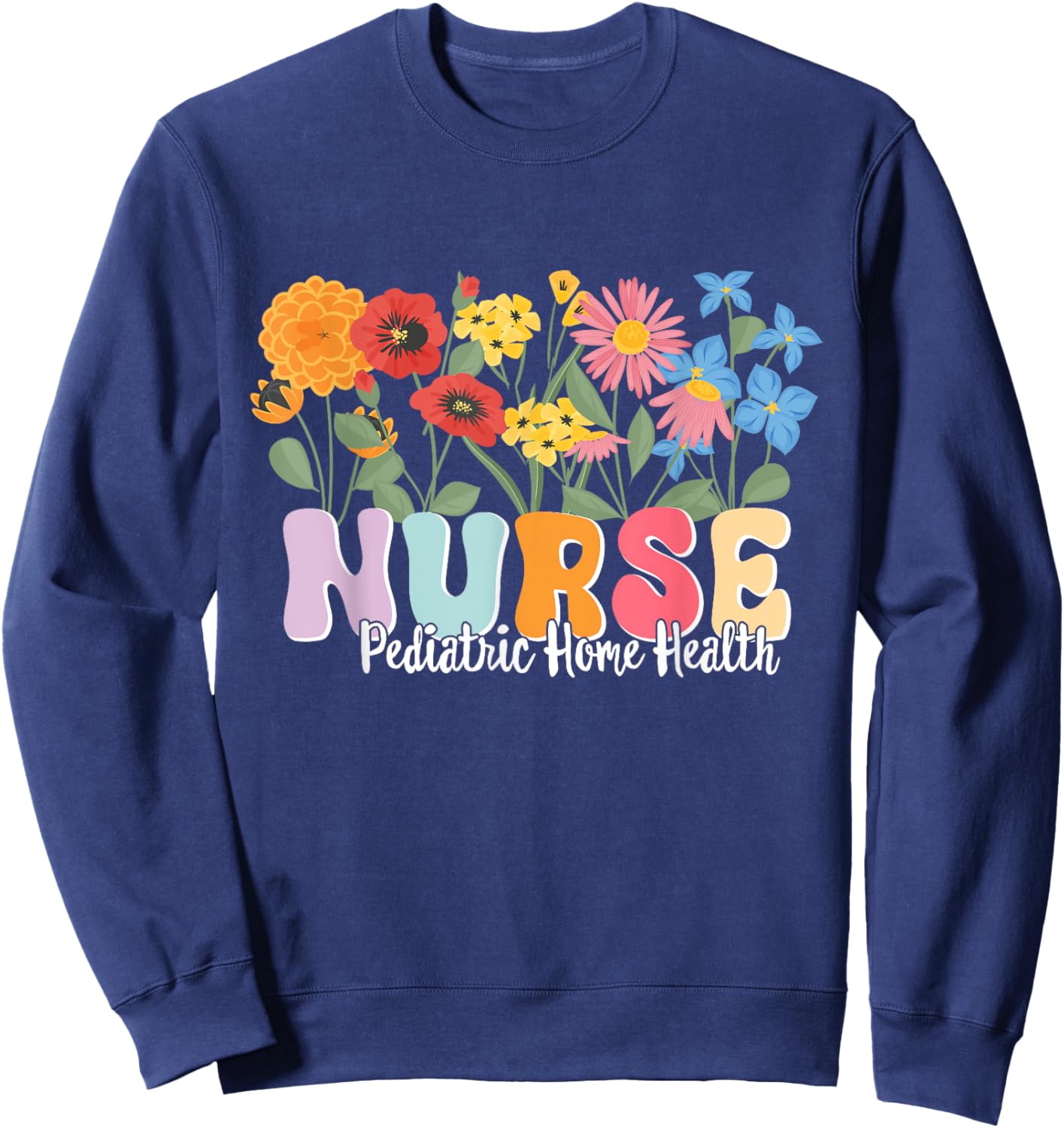 Pediatric Home Health Nursing Pediatric Home Health Nurse Sweatshirt - Sweatshirt | Navy