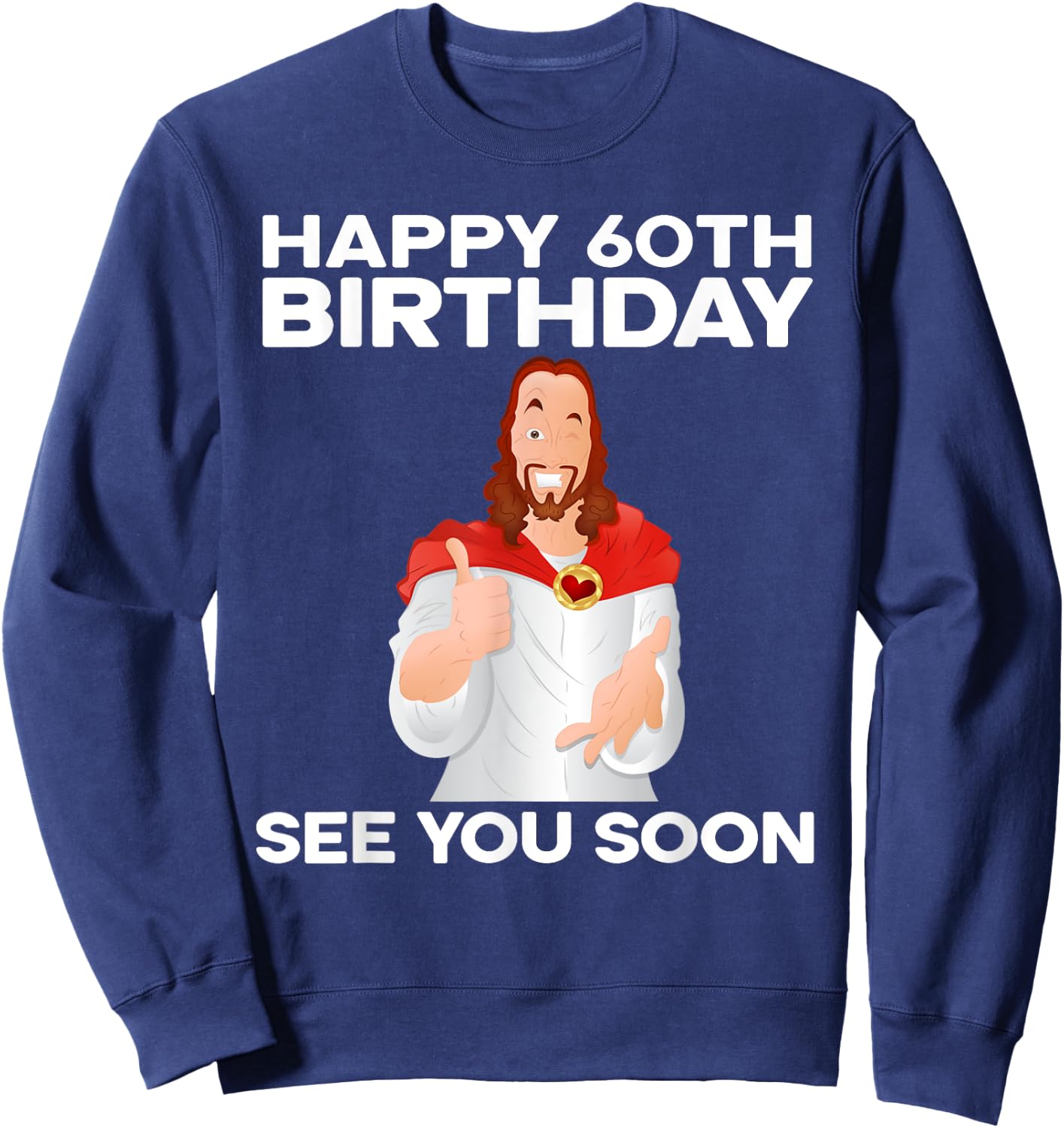 Happy 60th Birthday See You Soon Jesus Grandparents Sweatshirt - Sweatshirt | Navy