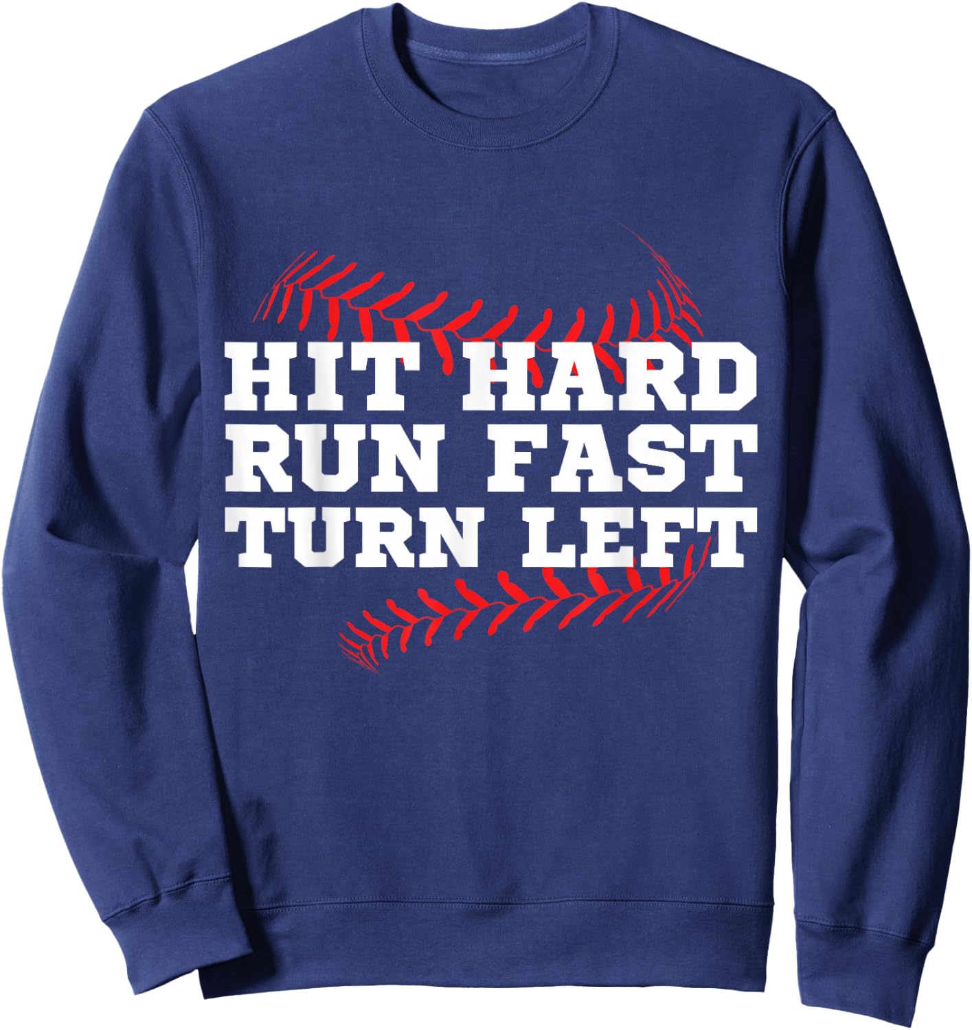 Hit Hard Run Fast Turn Left Funny Baseball Player & Fan Sweatshirt - Sweatshirt | Navy