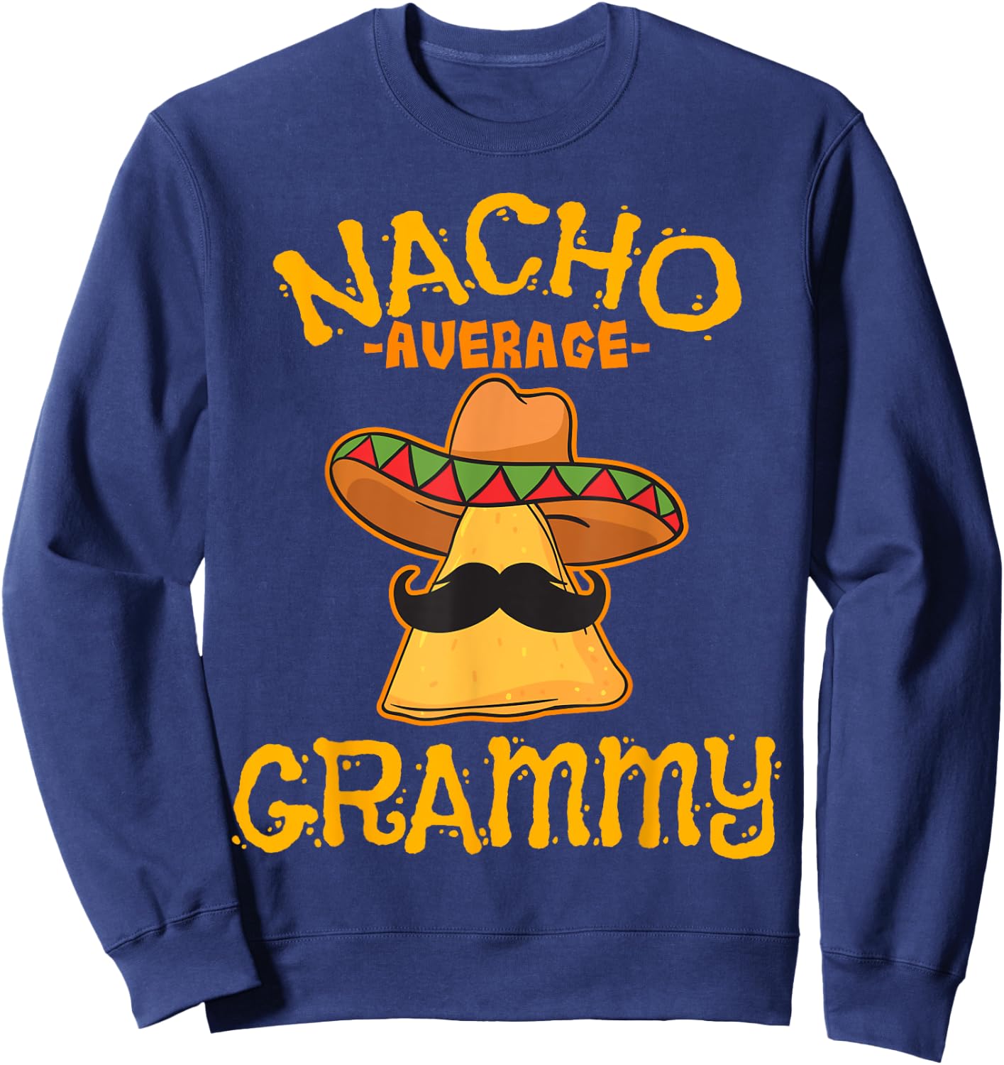 Nacho Average Grammy Mexican Cinco De Mayo Grandma Fiesta Sweatshirt - Sweatshirt | Navy