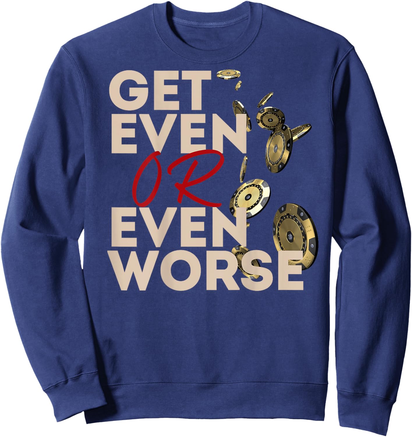 Get Even or Even Worse Gambling in Las Vegas Poker Roulette Sweatshirt - Sweatshirt | Navy