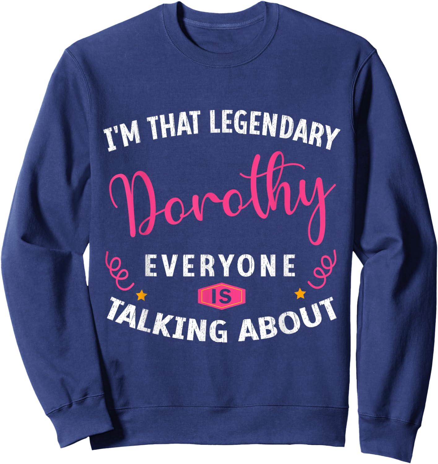 Legendary Dorothy First Name Funny Quote For Dorothy Sweatshirt - Sweatshirt | Navy