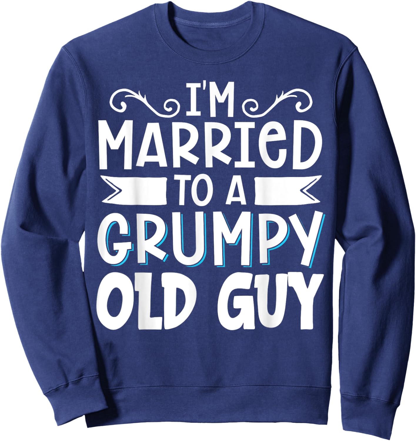 I'm Married To A Grumpy Old Guy Sweatshirt - Sweatshirt | Navy