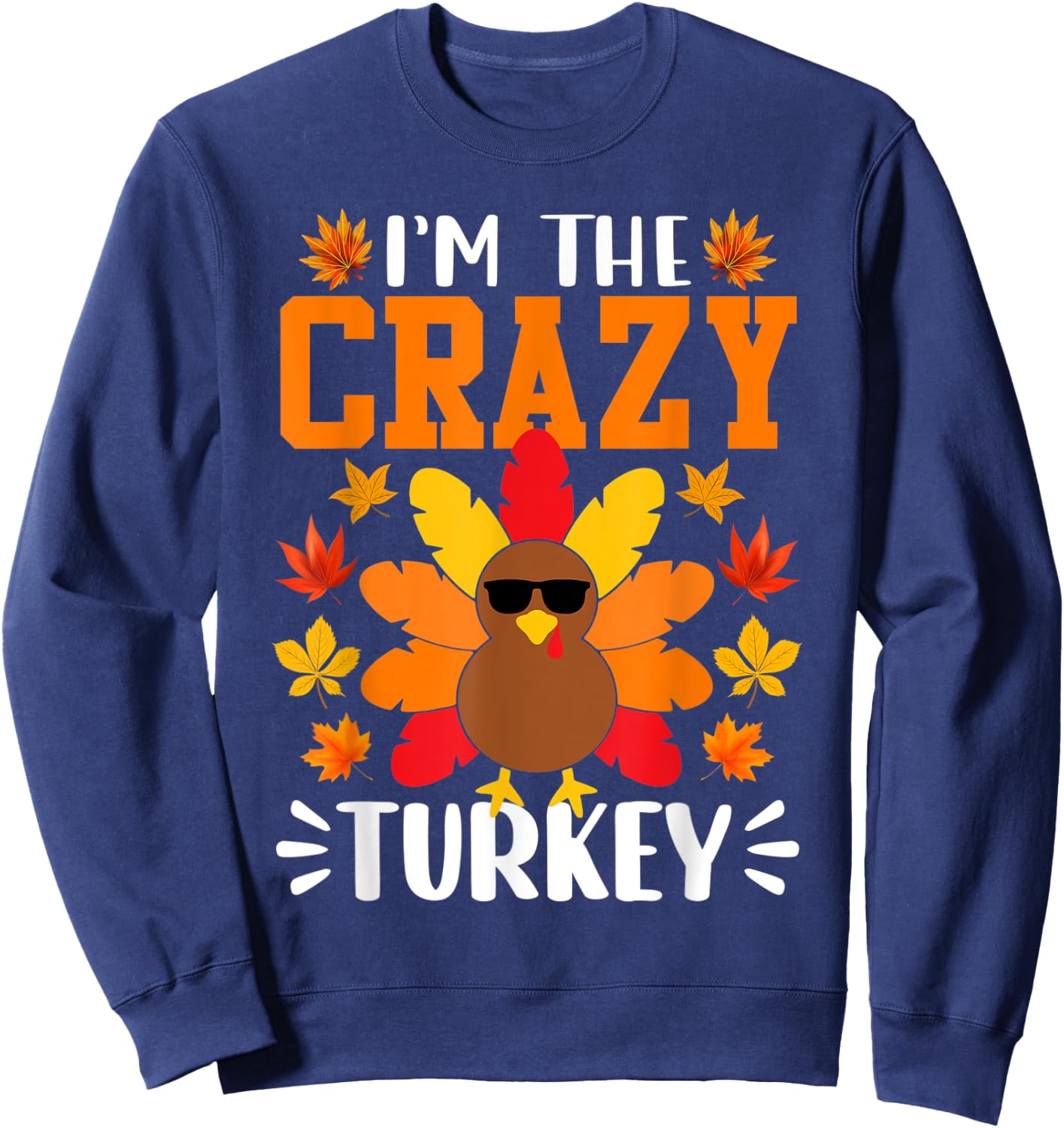 I'm The Crazy Turkey Shirt Funny Turkey Thanksgiving Sweatshirt - Sweatshirt | Navy
