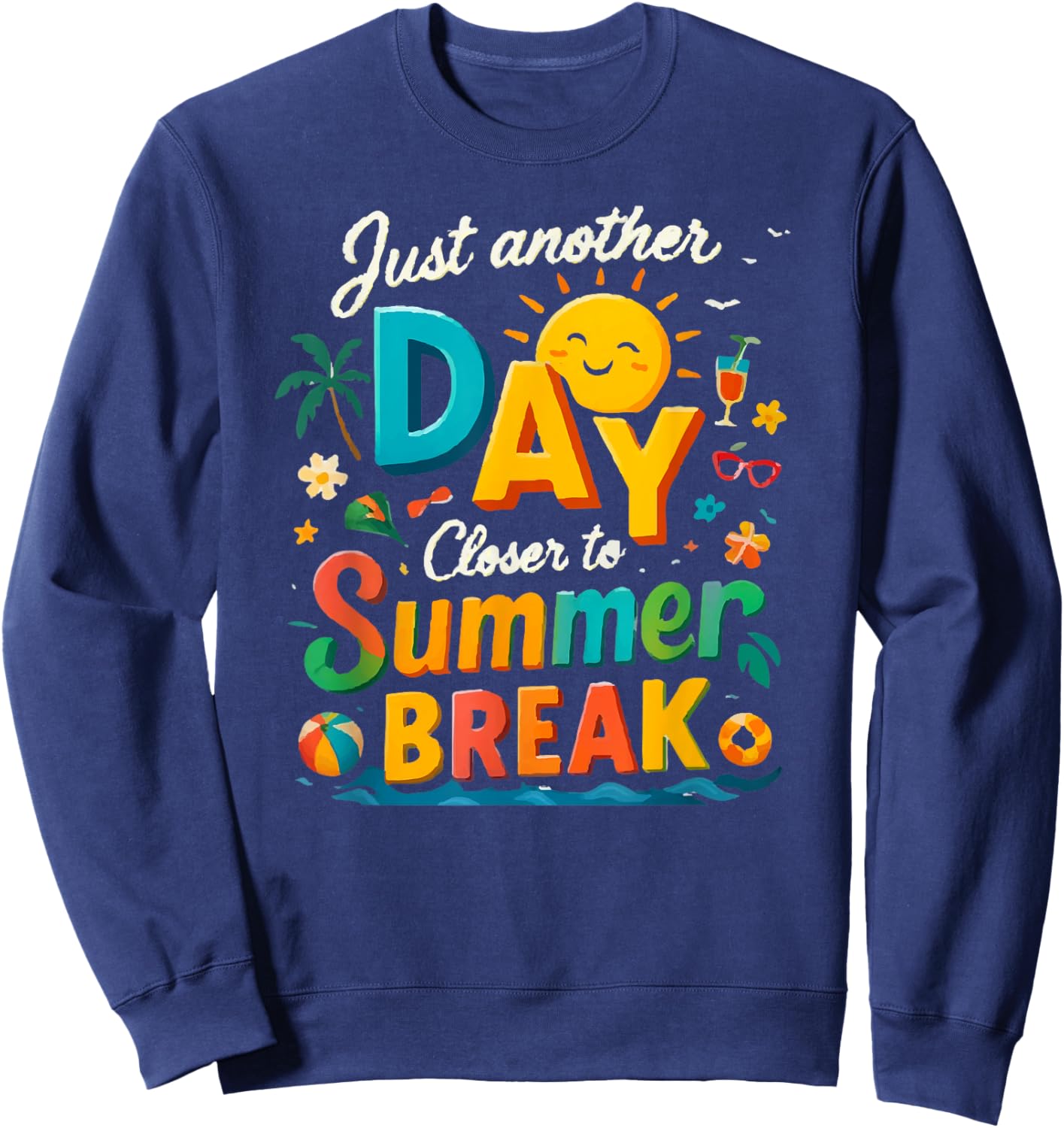 Just Another Day Closer to Summer Break Sweatshirt - Sweatshirt | Navy