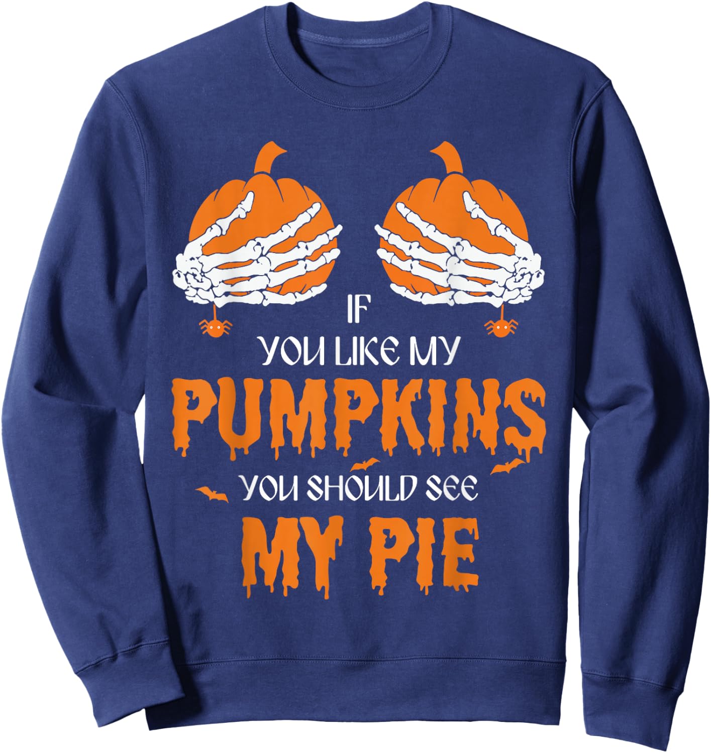 If U Like My Pumpkins You Should See My Pie Halloween Creepy Sweatshirt - Sweatshirt | Navy