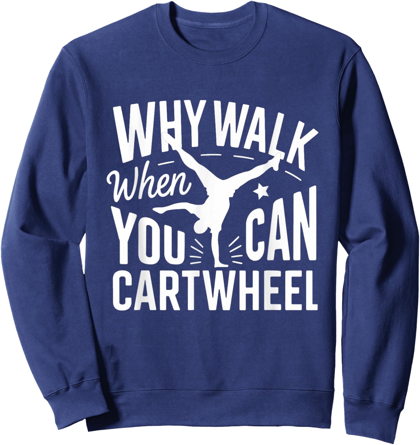 Why Walk When You Can Cartwheel Funny Gymnastic Women Girls Sweatshirt - Sweatshirt | Navy