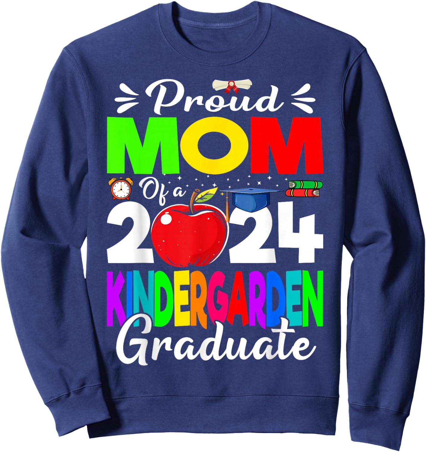 Proud Mom Of A 2024 Kindergarten Graduate Sweatshirt - Sweatshirt | Navy