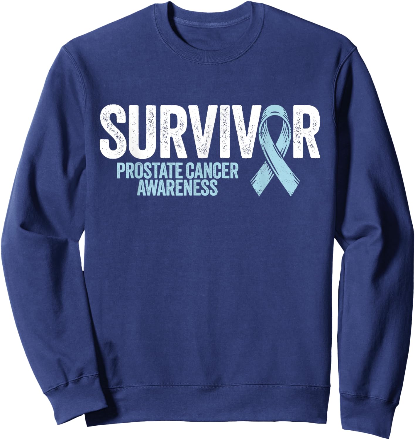 Prostate Cancer Survivor Shirt Prostate Cancer Awareness Sweatshirt - Sweatshirt | Navy
