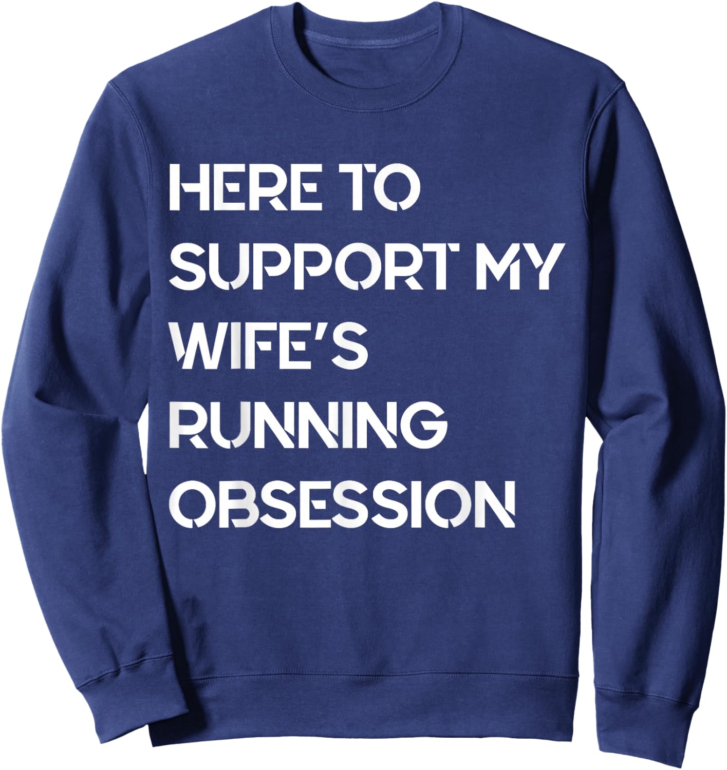 Funny Quote Here to Support My Wife's Running Obsession Cool Sweatshirt - Sweatshirt | Navy