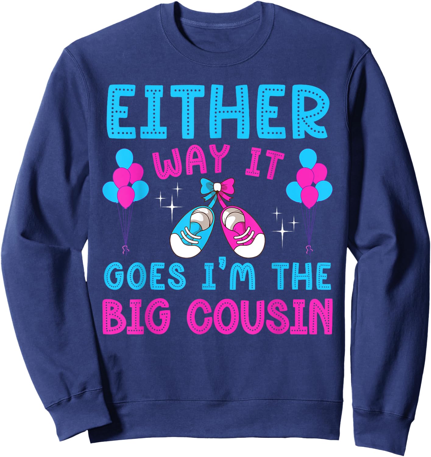 Either Way It Goes I'm Big Cousin Gender Reveal Baby Shower Sweatshirt - Sweatshirt | Navy