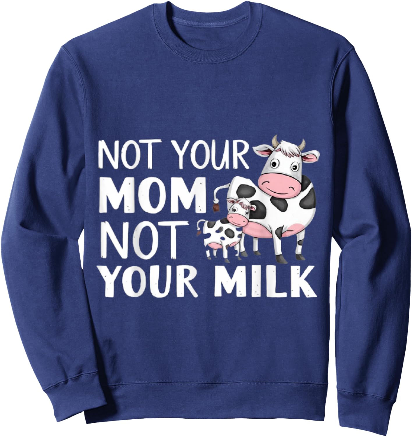 Not Your Mom Not Your Milk Proud Vegan Sweatshirt - Sweatshirt | Navy